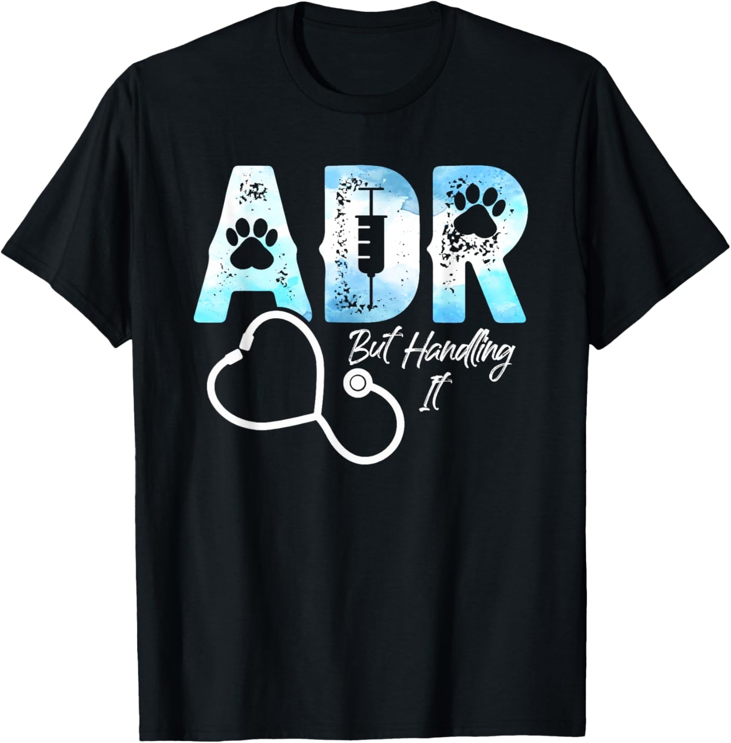 ADR But Handling It Funny Veterinary Veterinarian Vet Tech T-Shirt - T-Shirt | Black