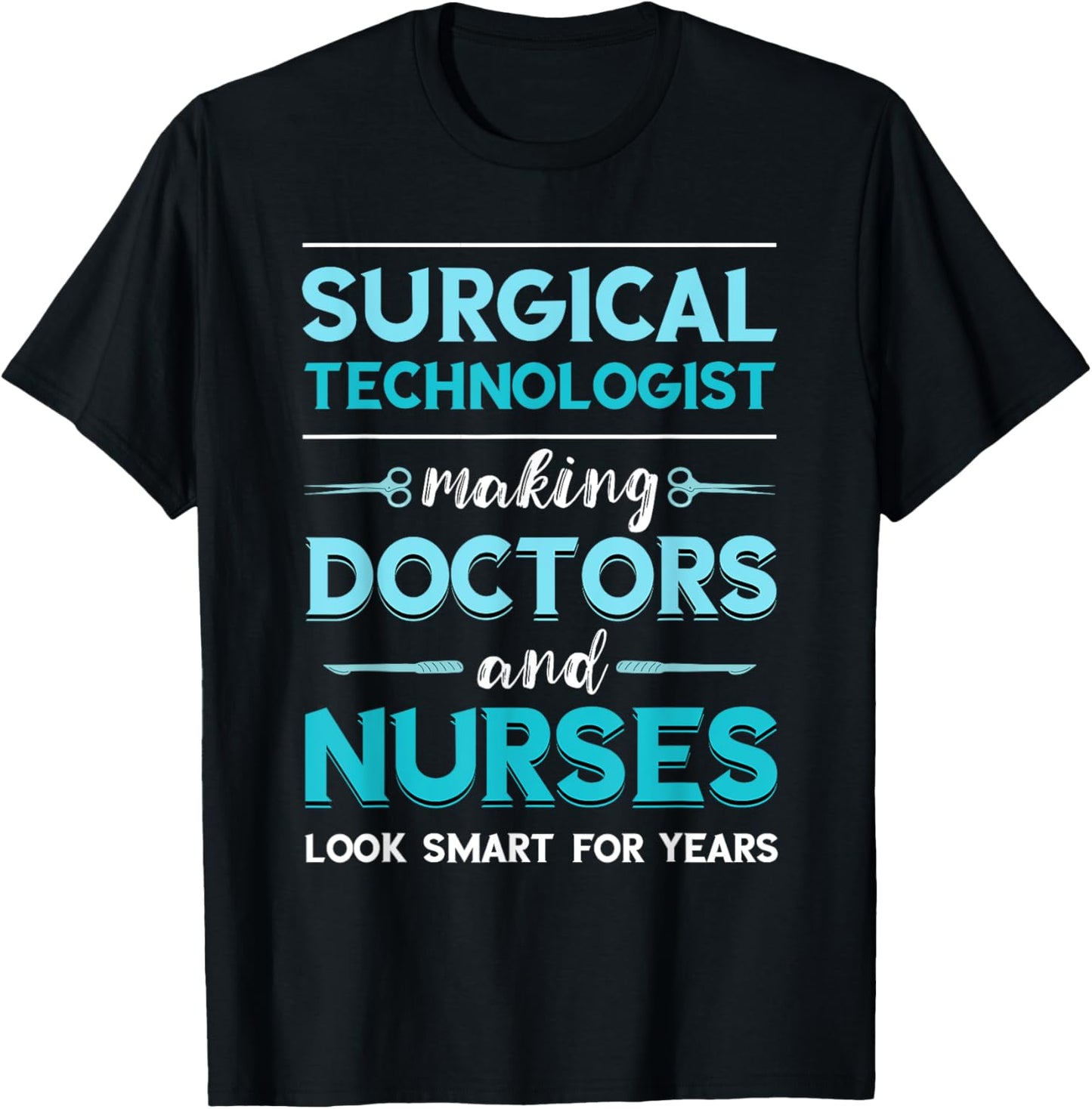 Surg Tech Surgical Doctor Nurse Making Look Smart Scalpel T-Shirt - T-Shirt | Black