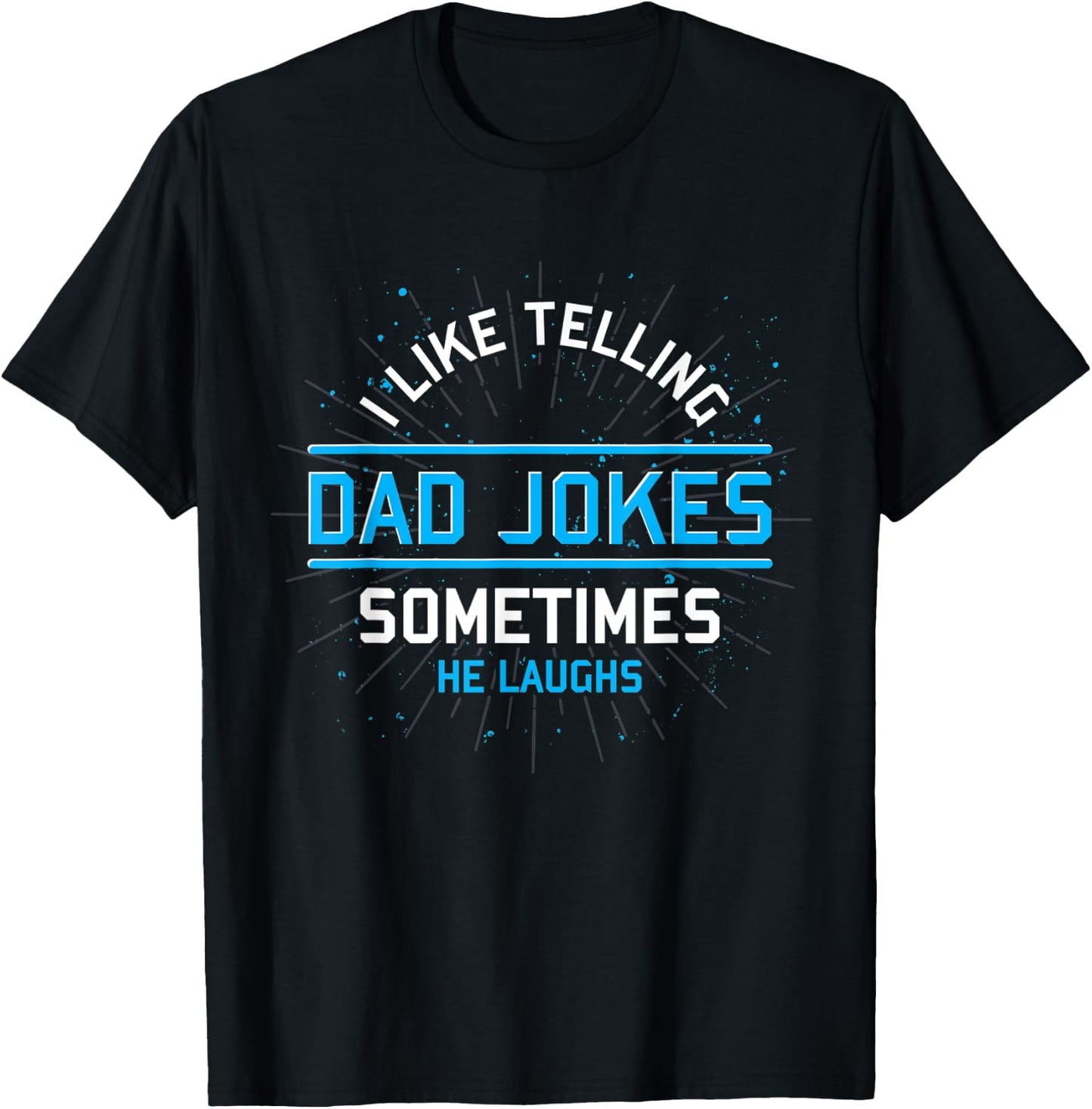 Funny I Like Telling Dad Jokes Sometimes He Laughs Dad Jokes T-Shirt - T-Shirt | Black