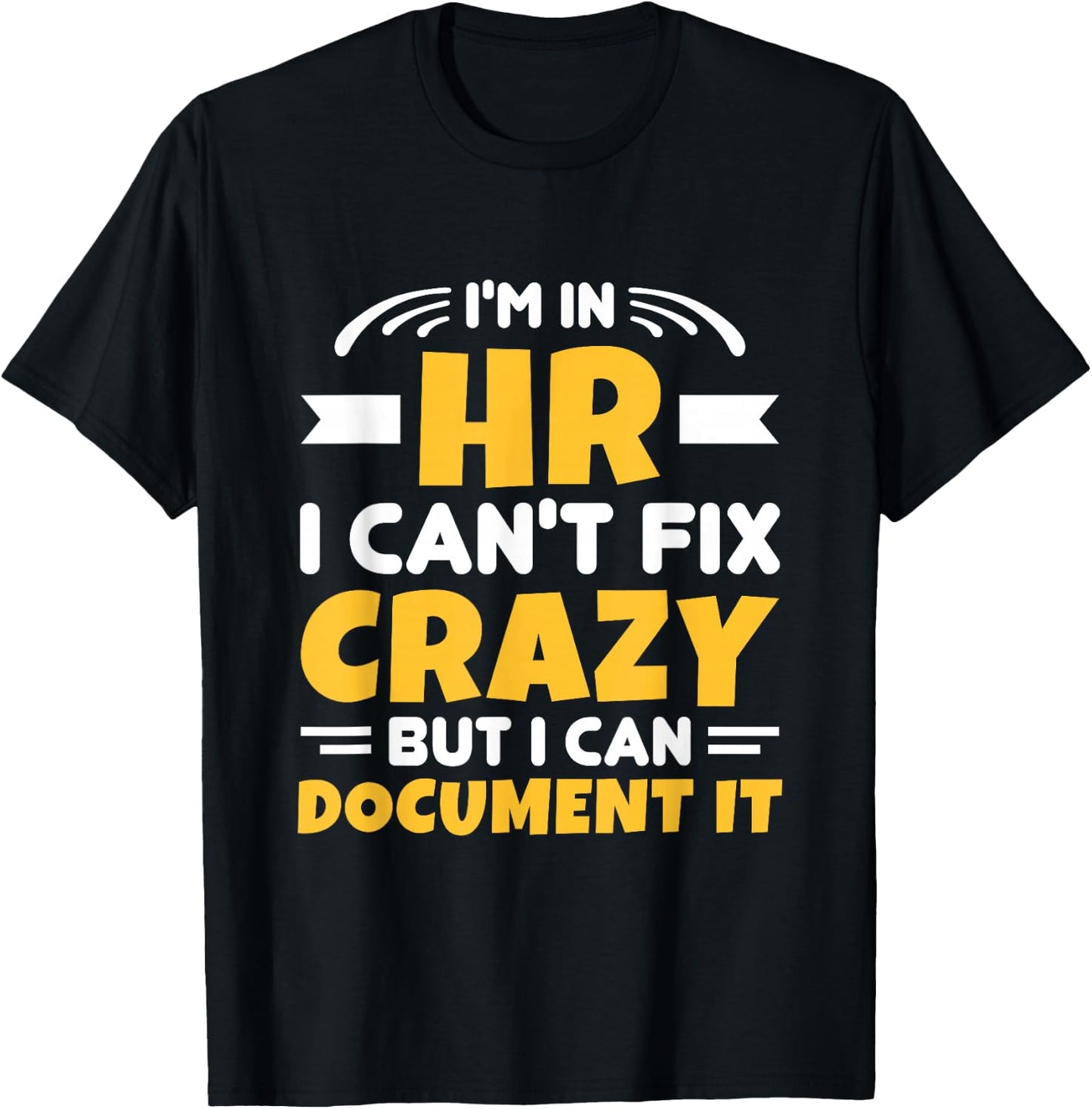 I'm In HR Can't Fix Crazy But Can Document It HR Management T-Shirt - T-Shirt | Black