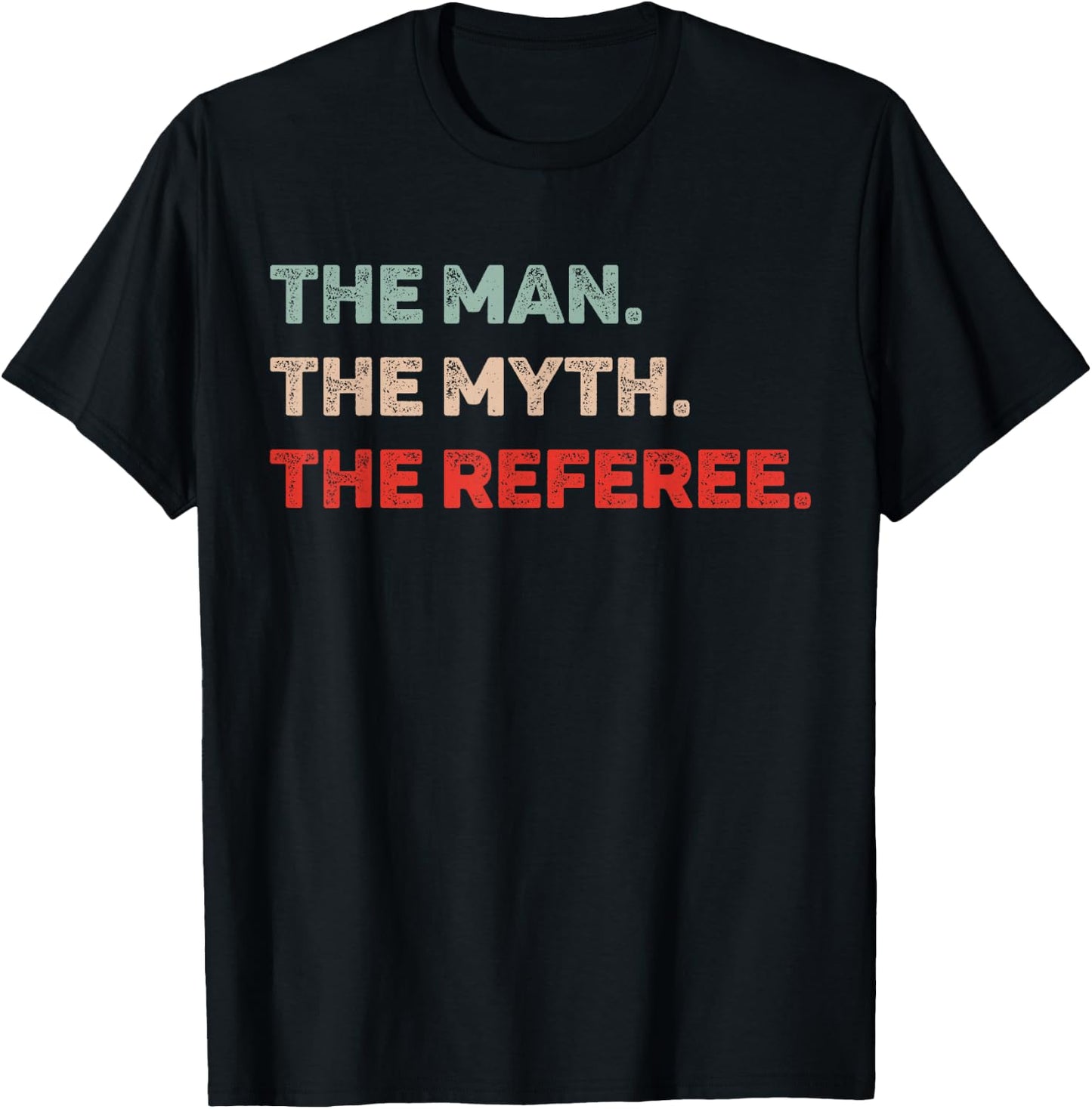 The Man The Myth The Referee Funny Referee Dad Referee Gift T-Shirt - T-Shirt | Black