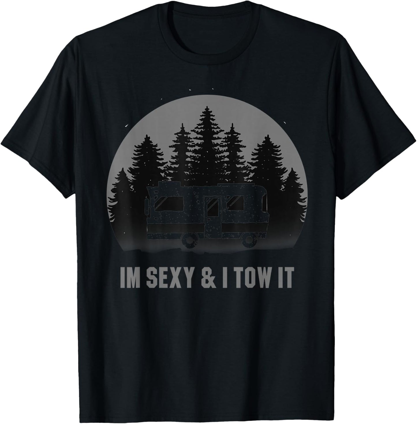 I'm Sexy And I Tow It Camping Motorhome RV Camper Trailer T-Shirt - T-Shirt | Black