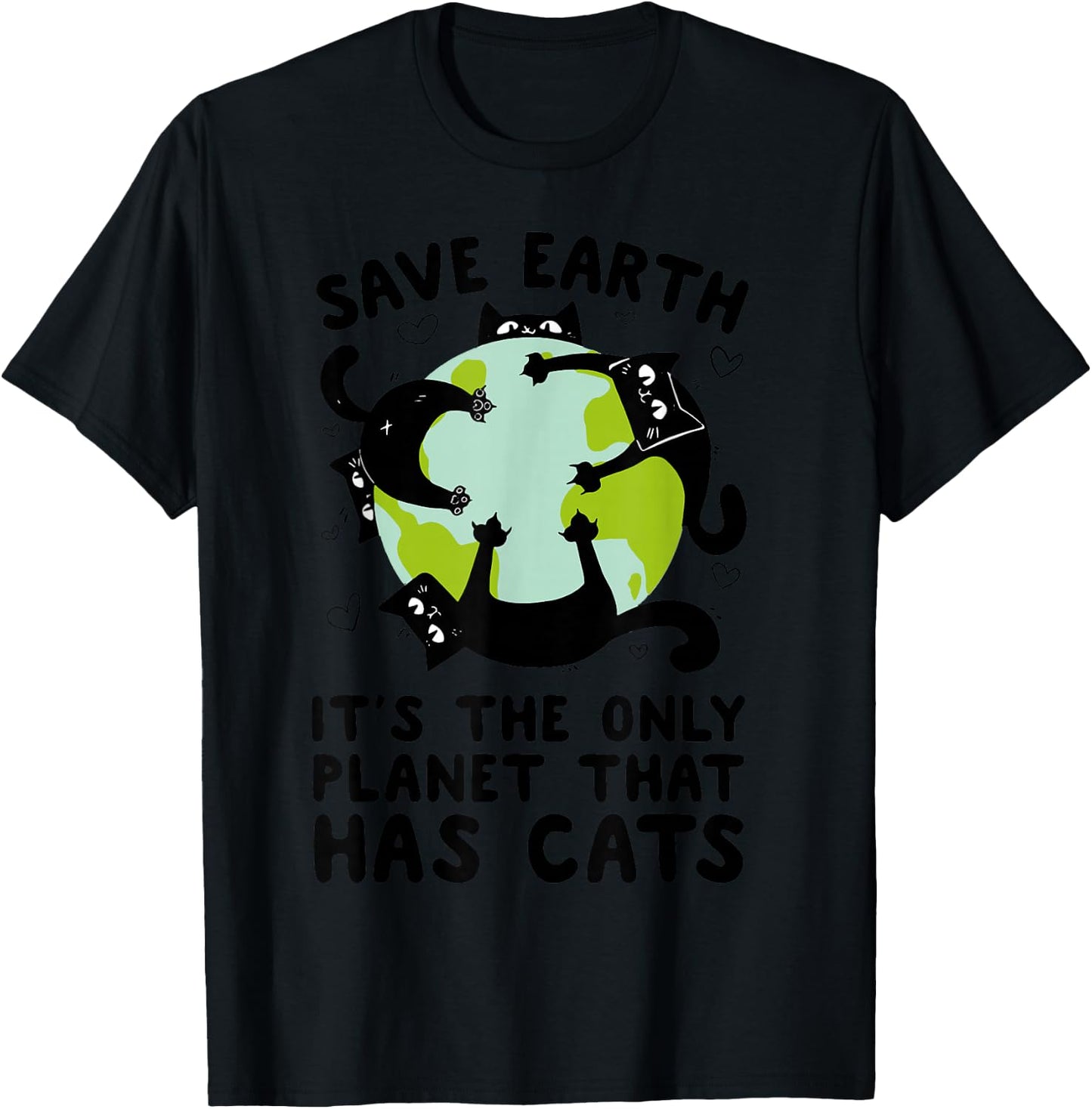 Save Earth It's The Only Planet That Has Cats Earth Day T-Shirt - T-Shirt | Black
