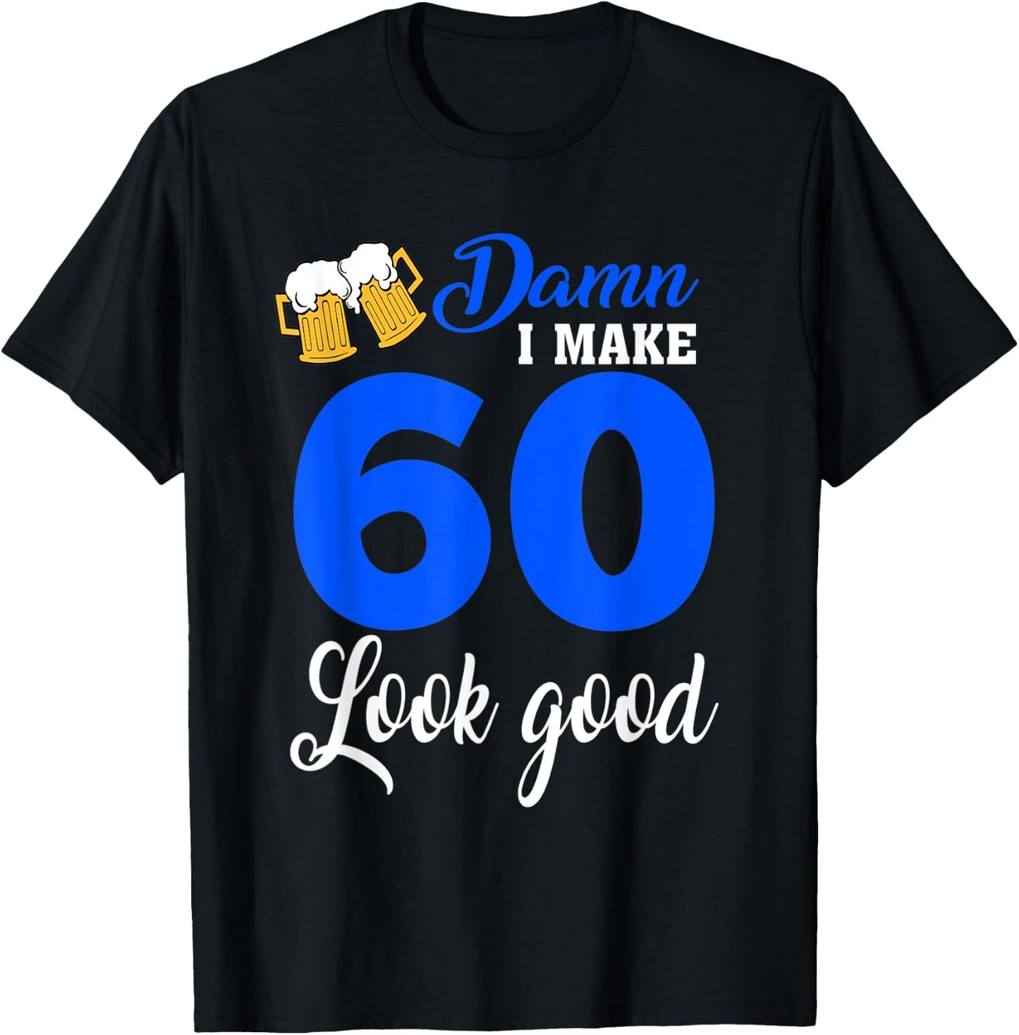 Damn I Make 60 Look Good, Funny 60th Birthday T-Shirt - T-Shirt | Black