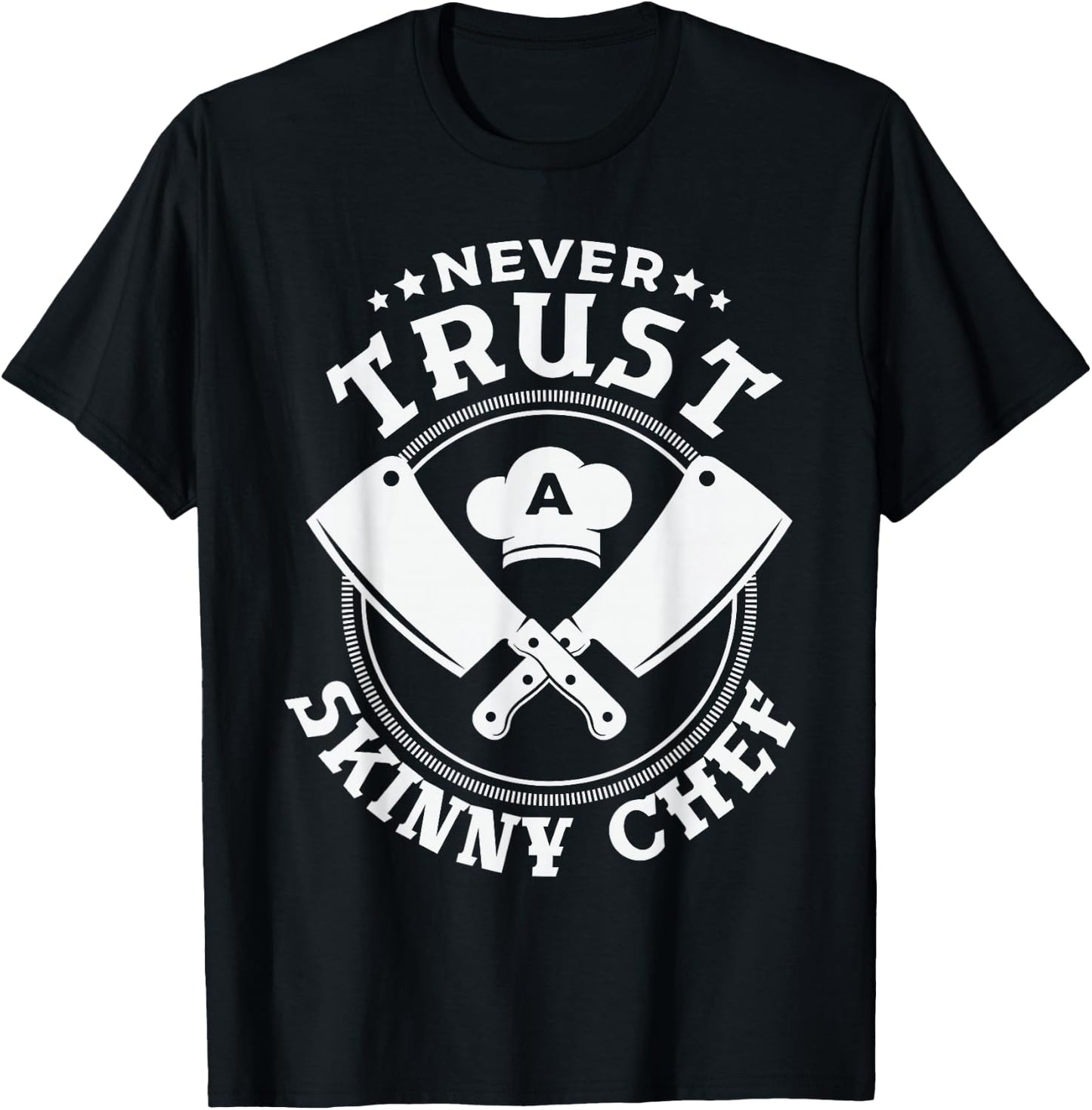 Never trust a skinny chef for a Sous Chef funny chef cooking T-Shirt - T-Shirt | Black