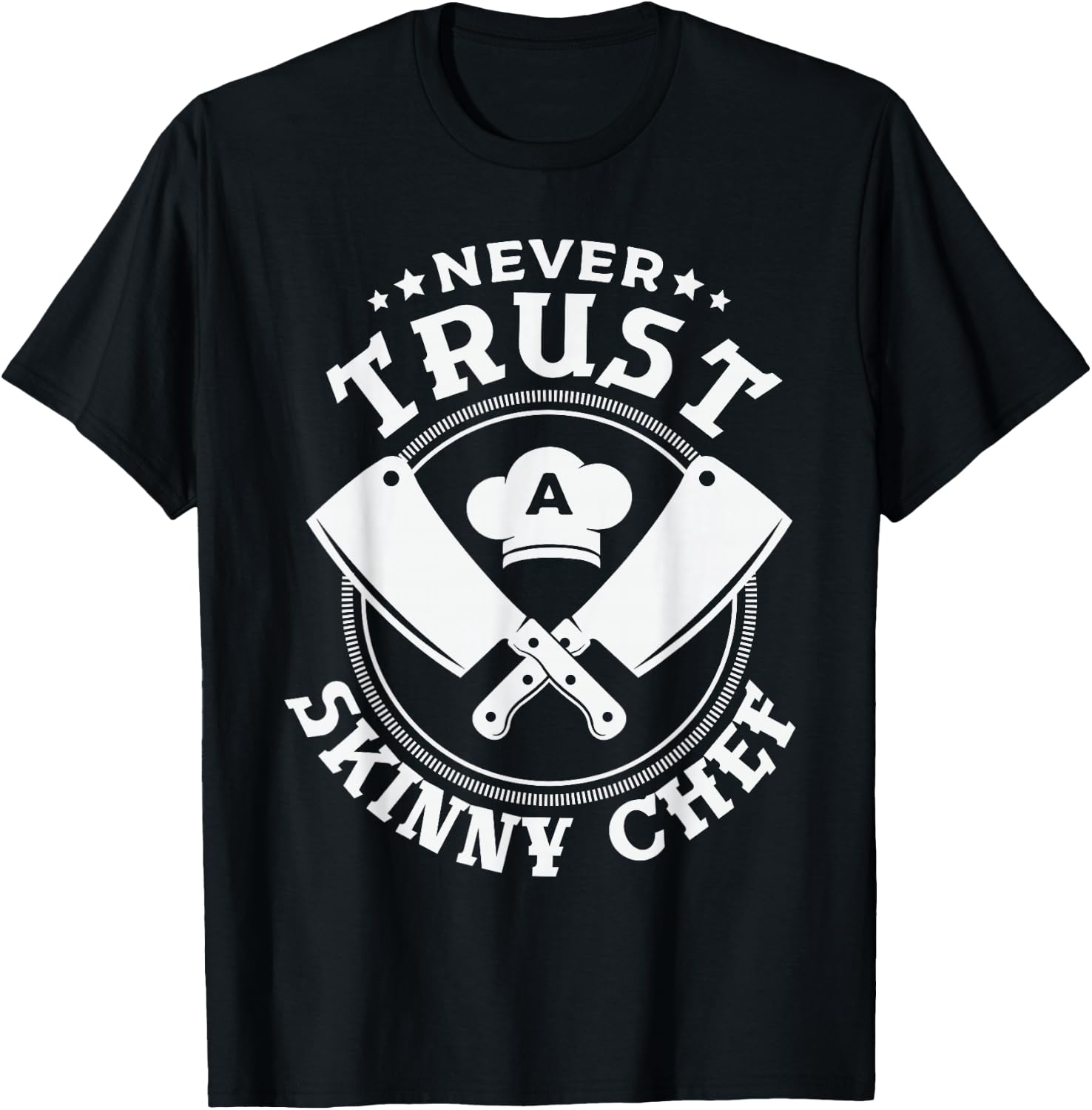 Never trust a skinny chef for a Sous Chef funny chef cooking T-Shirt - T-Shirt | Black