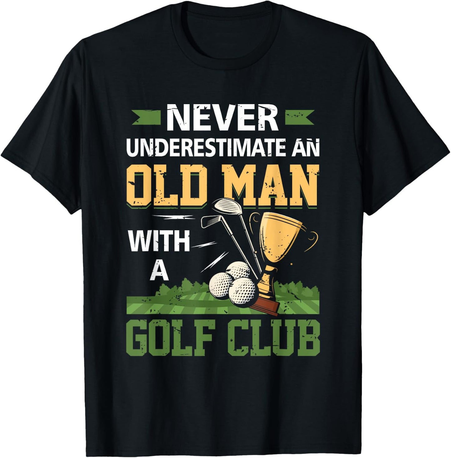 Never Underestimate An Old Man With A Golf Club Golfing T-Shirt - T-Shirt | Black