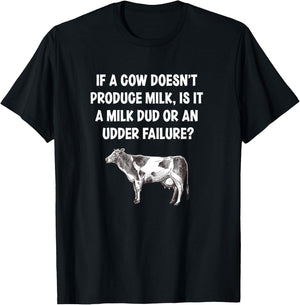 If I Cow Doesn’t Produce Milk Dud Or Udder Failure Cow Lover T-Shirt - T-Shirt | Black