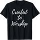 Created to Worship Christian Praise and Worship Music T-Shirt - T-Shirt | Black