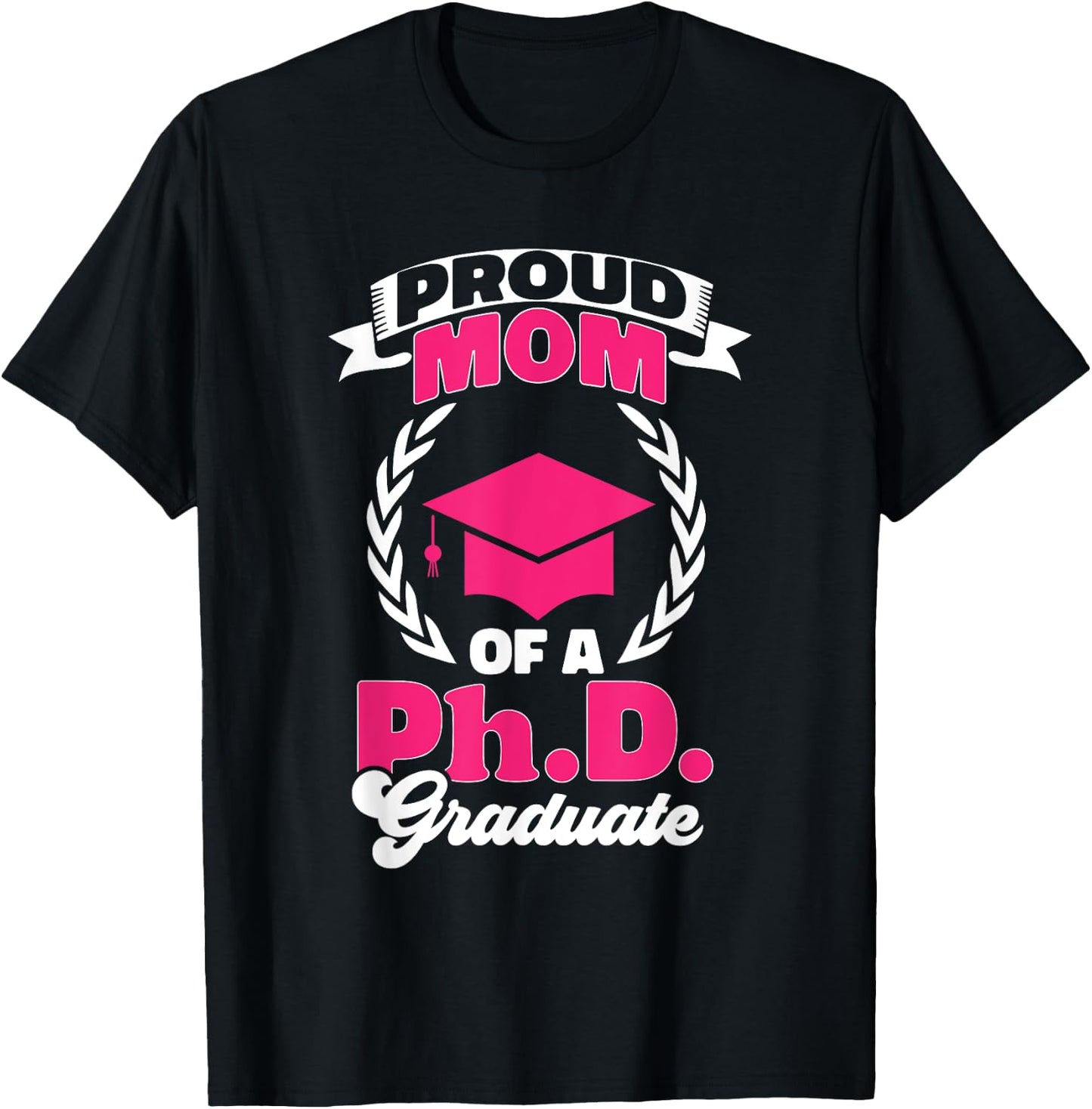 PhD Graduate Doctorate Degree Graduate Mom Ph.D. Graduation T-Shirt - T-Shirt | Black