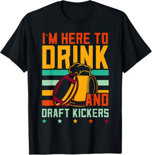 Funny Fantasy Football I'm Here To Drink And Draft Kickers T-Shirt - T-Shirt | Black