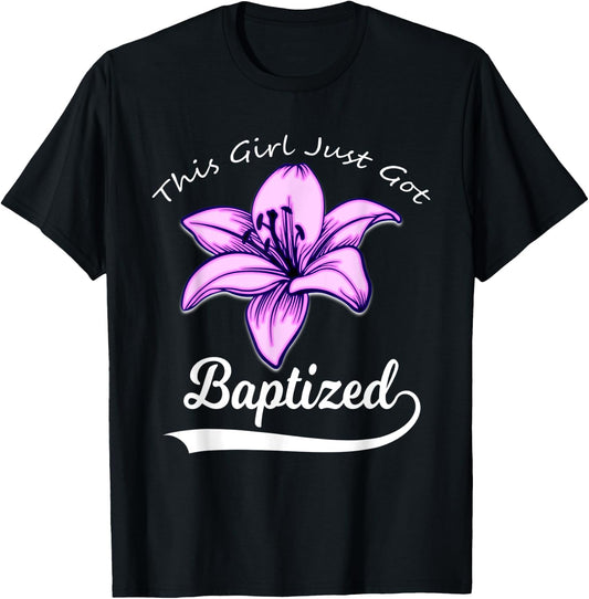 Cute This Girl Just Got Baptized Lily Flower Teens Baptism T-Shirt - T-Shirt | Black