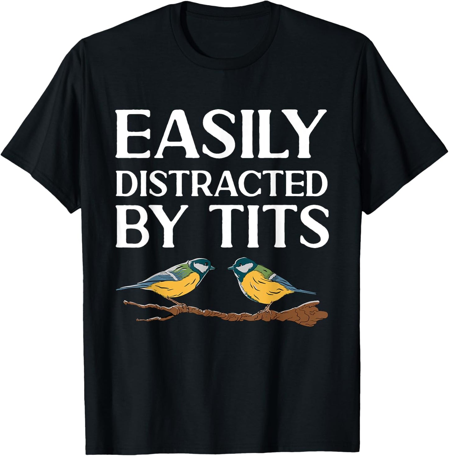 Tit Bird Bird Watcher Easily Distracted By Tits T-Shirt - T-Shirt | Black