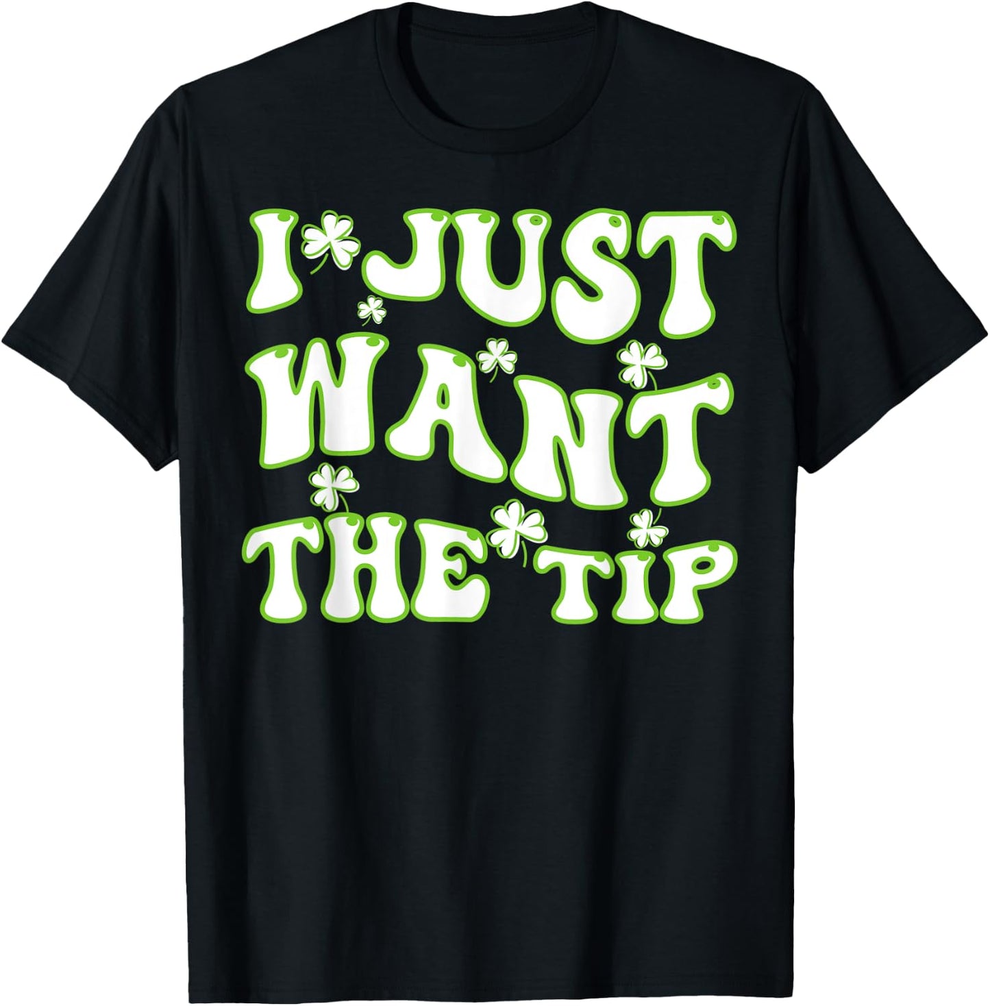 I Just Want The Tip Bartender St Patricks Day T-Shirt - T-Shirt | Black