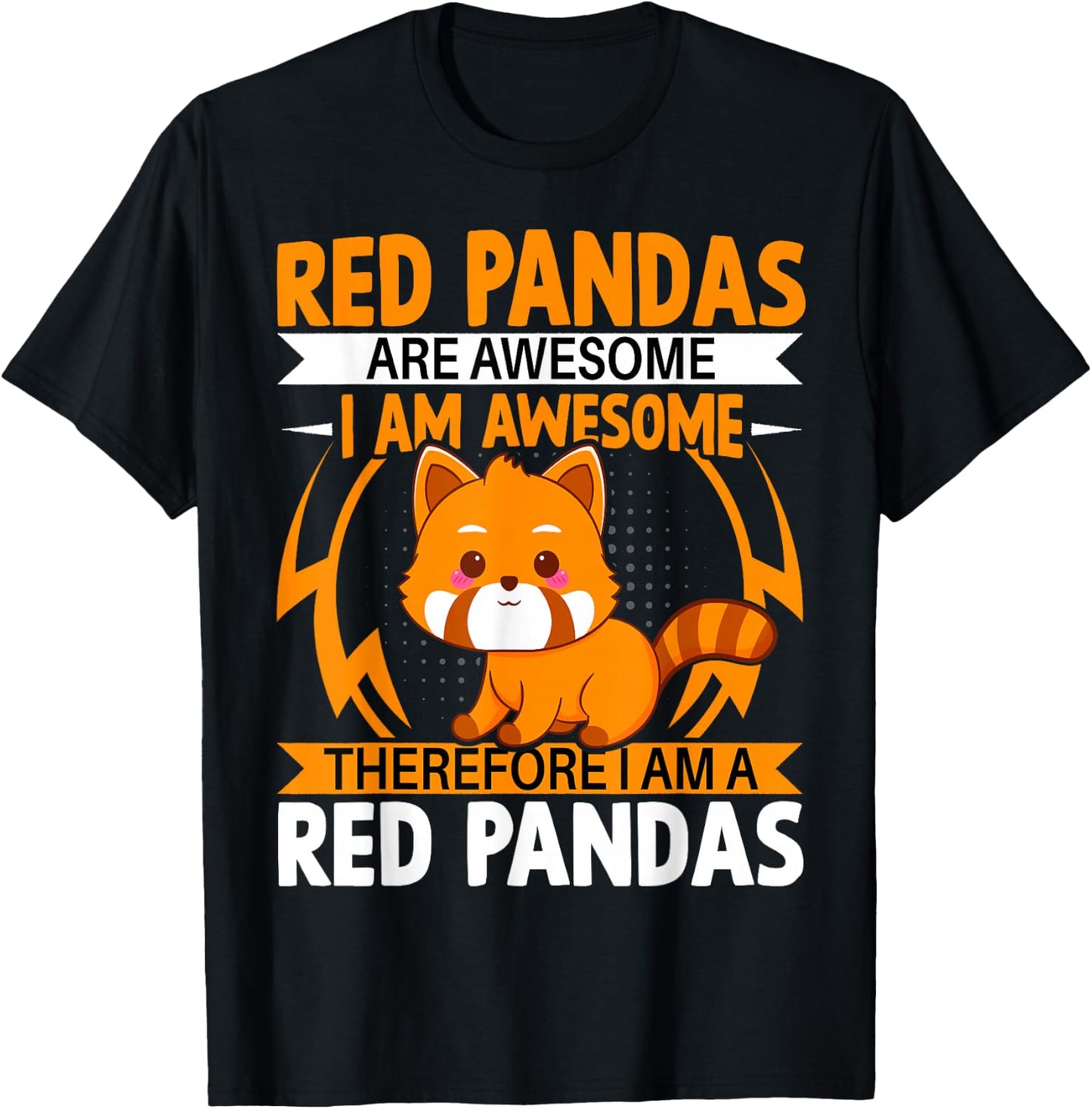 Red Pandas Are Awesome Therefore I Am a Red Pandas T-Shirt - T-Shirt | Black