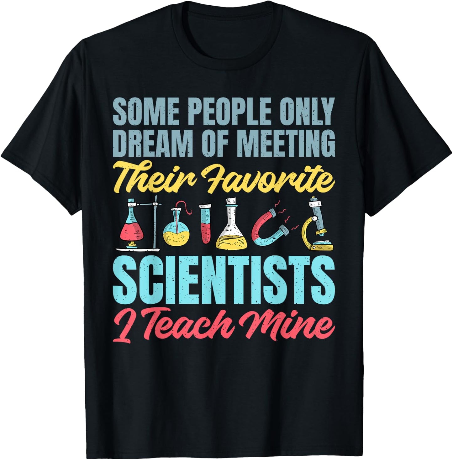 I teach my favorite Scientists Science Teacher T-Shirt - T-Shirt | Black