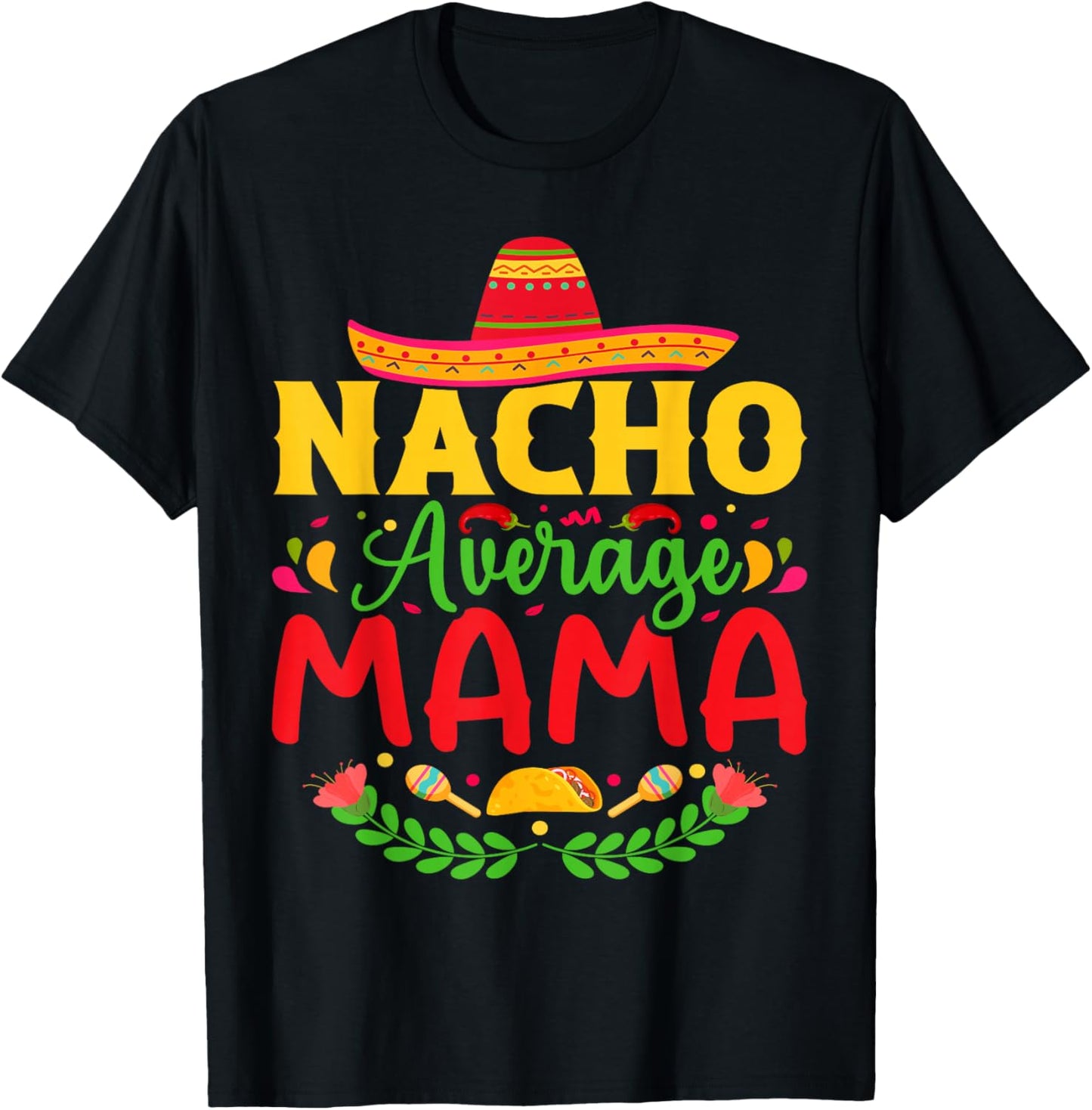 Nacho Average Mama - Funny Cinco De Mayo Nacho Lover Mother T-Shirt - T-Shirt | Black