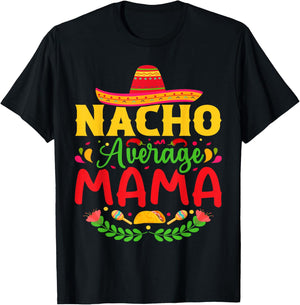 Nacho Average Mama - Funny Cinco De Mayo Nacho Lover Mother T-Shirt - T-Shirt | Black