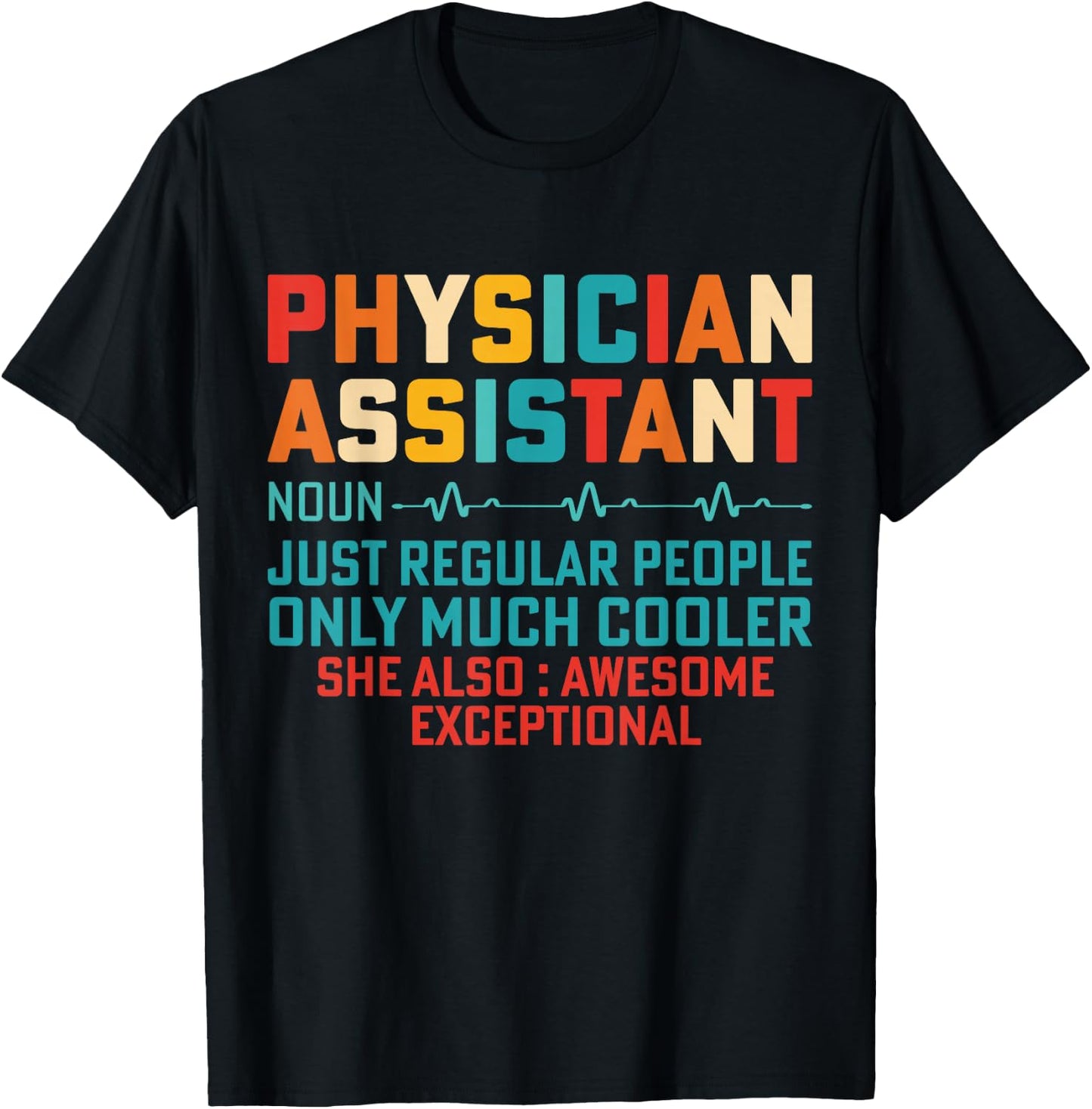 Physician Assistant None Just Like Regular People Only Much T-Shirt - T-Shirt | Black