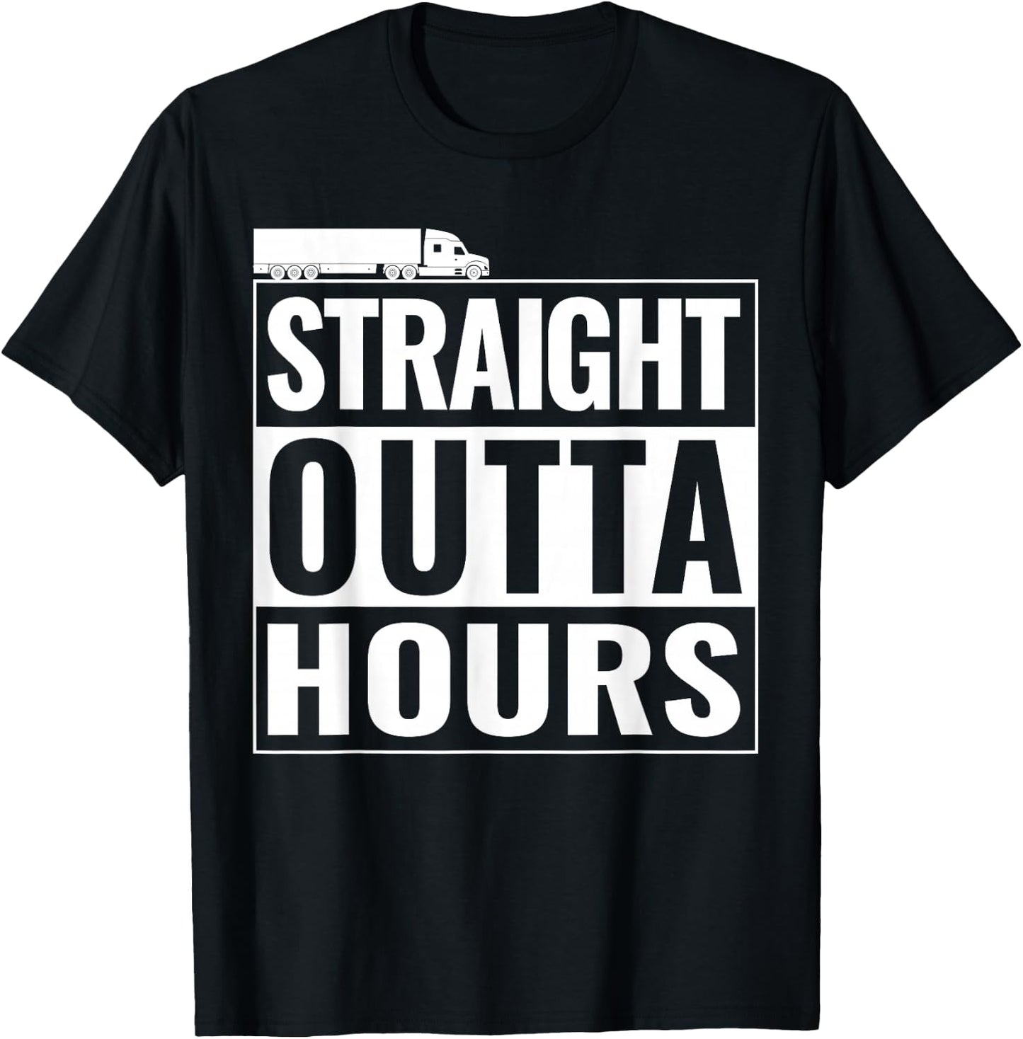 Straight Outta Hours Funny Trucker Semi Truck Driver Dad T-Shirt - T-Shirt | Black