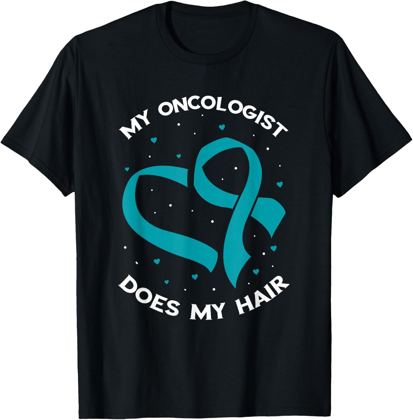 Ovarian Cancer Awareness Oncologist Does My Hair Teal Ribbon T-Shirt - T-Shirt | Black