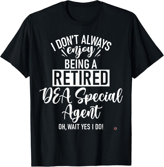 Funny Retired DEA Special Agent T-Shirt - T-Shirt | Black