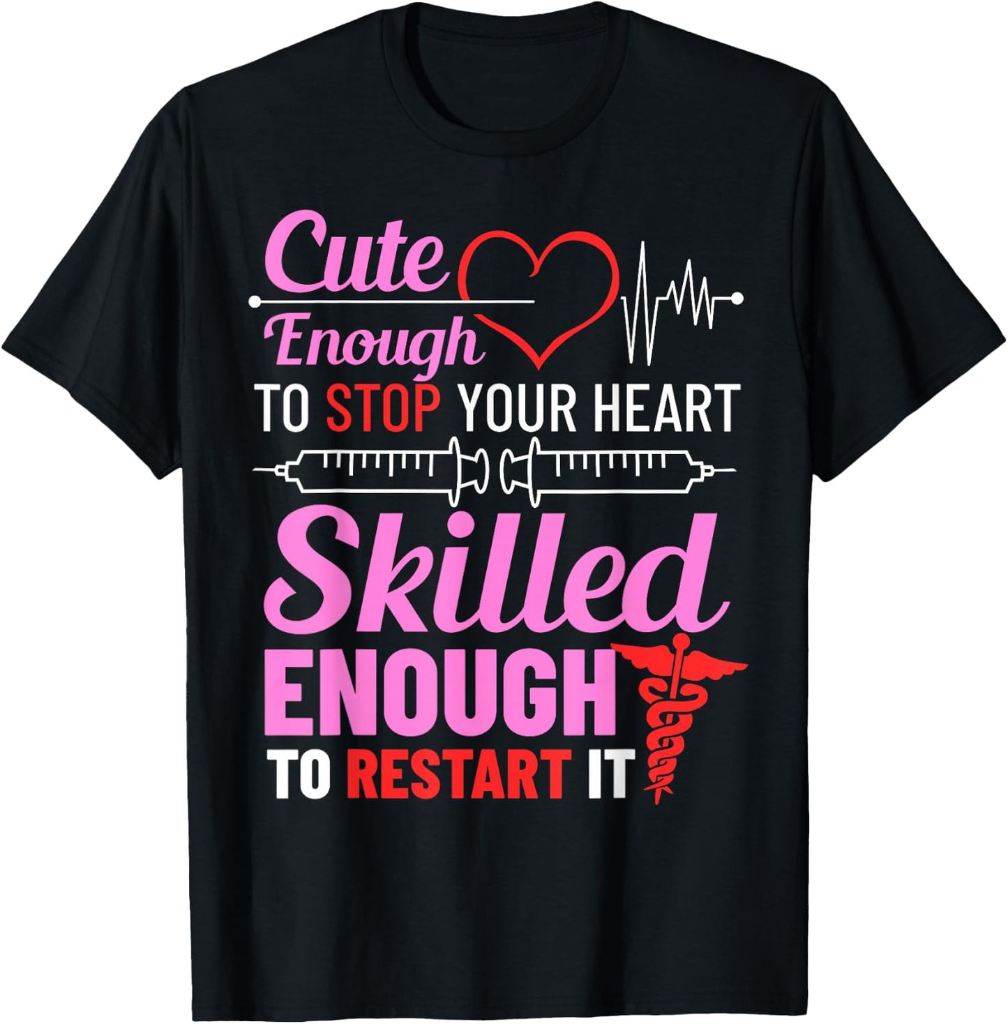 Cute Enough To Stop Your Heart Skilled Enough To Restart It T-Shirt - T-Shirt | Black