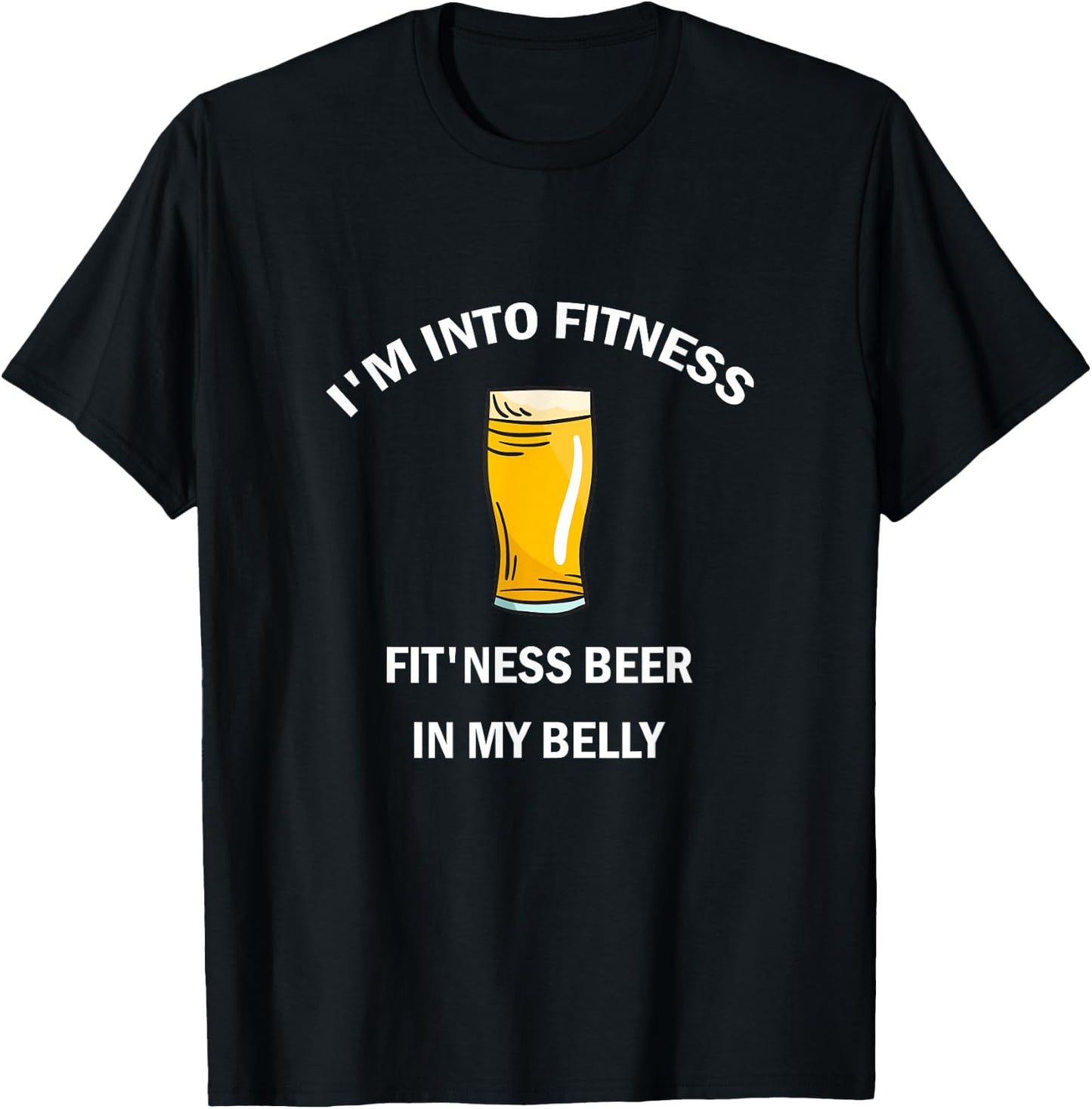 I'm Into Fitness Fit'ness Beer In My Belly T-Shirt - T-Shirt | Black