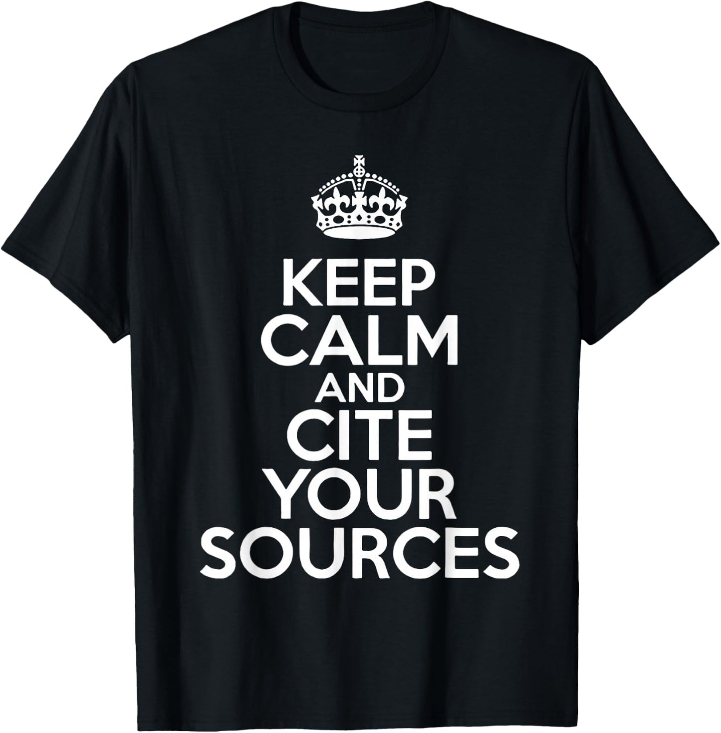 Keep Calm and Cite Your Sources T-Shirt - T-Shirt | Black