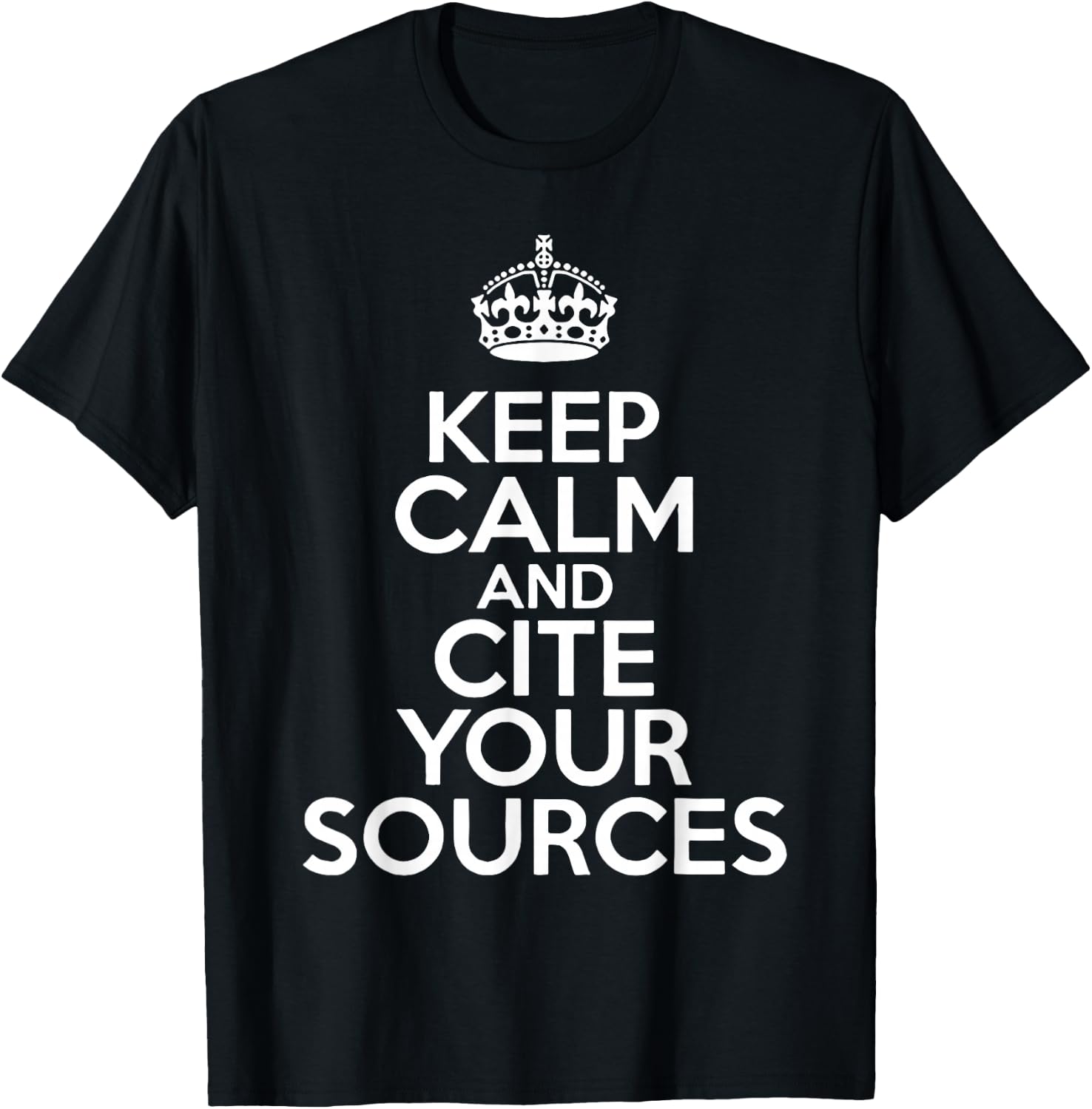 Keep Calm and Cite Your Sources T-Shirt - T-Shirt | Black