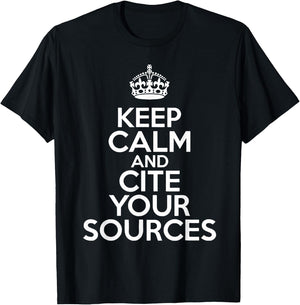Keep Calm and Cite Your Sources T-Shirt - T-Shirt | Black