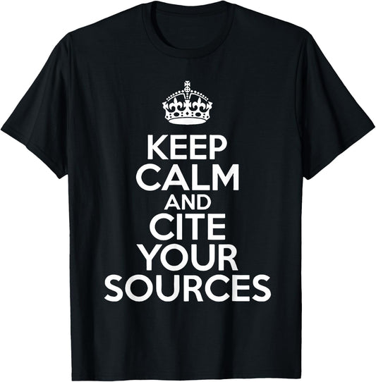 Keep Calm and Cite Your Sources T-Shirt - T-Shirt | Black