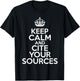 Keep Calm and Cite Your Sources T-Shirt - T-Shirt | Black