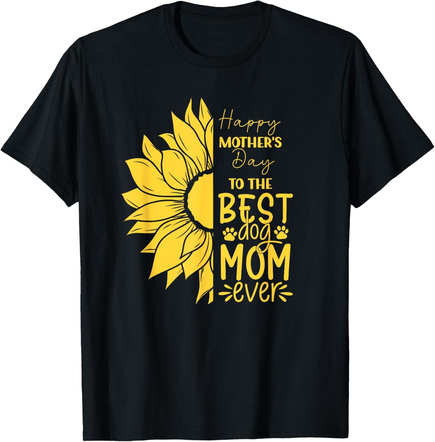 Happy Mother's Day To The Best Dog Mom Ever Sun Flower T-Shirt - T-Shirt | Black