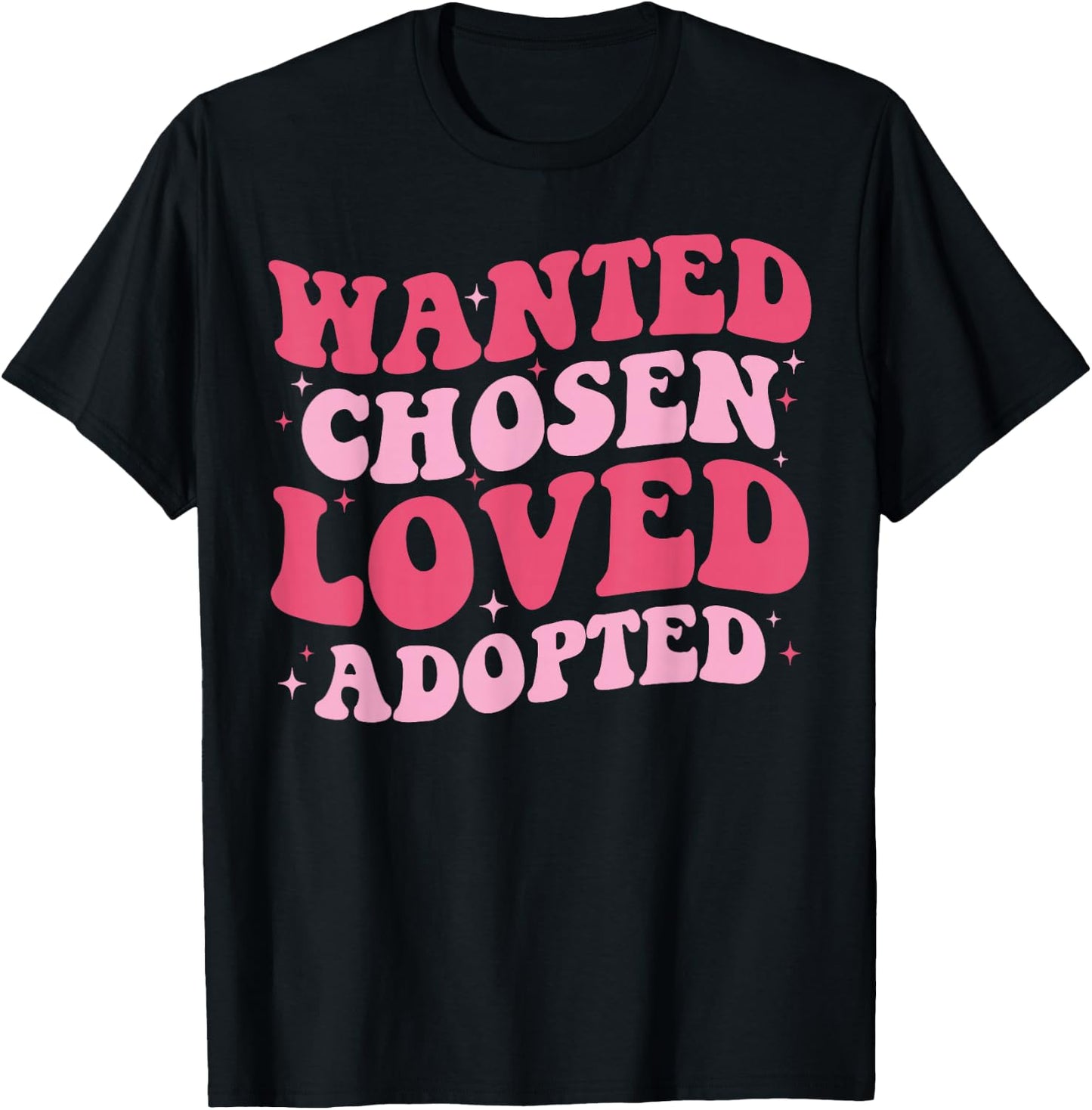 Wanted Chosen Loved Adopted - Gotcha Day Adoption Awareness T-Shirt - T-Shirt | Black
