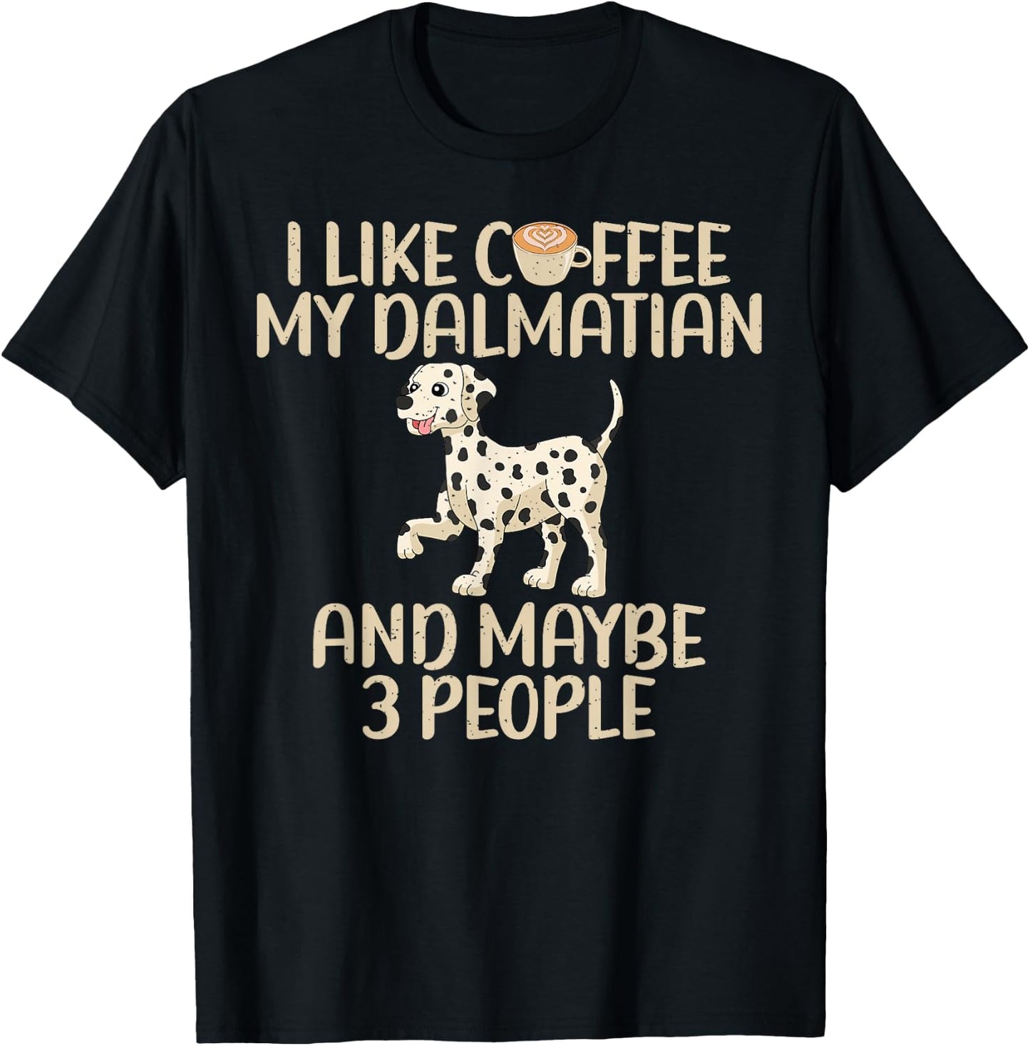 I like Coffee my Dalmatian and maybe 3 People Dalmatian T-Shirt - T-Shirt | Black