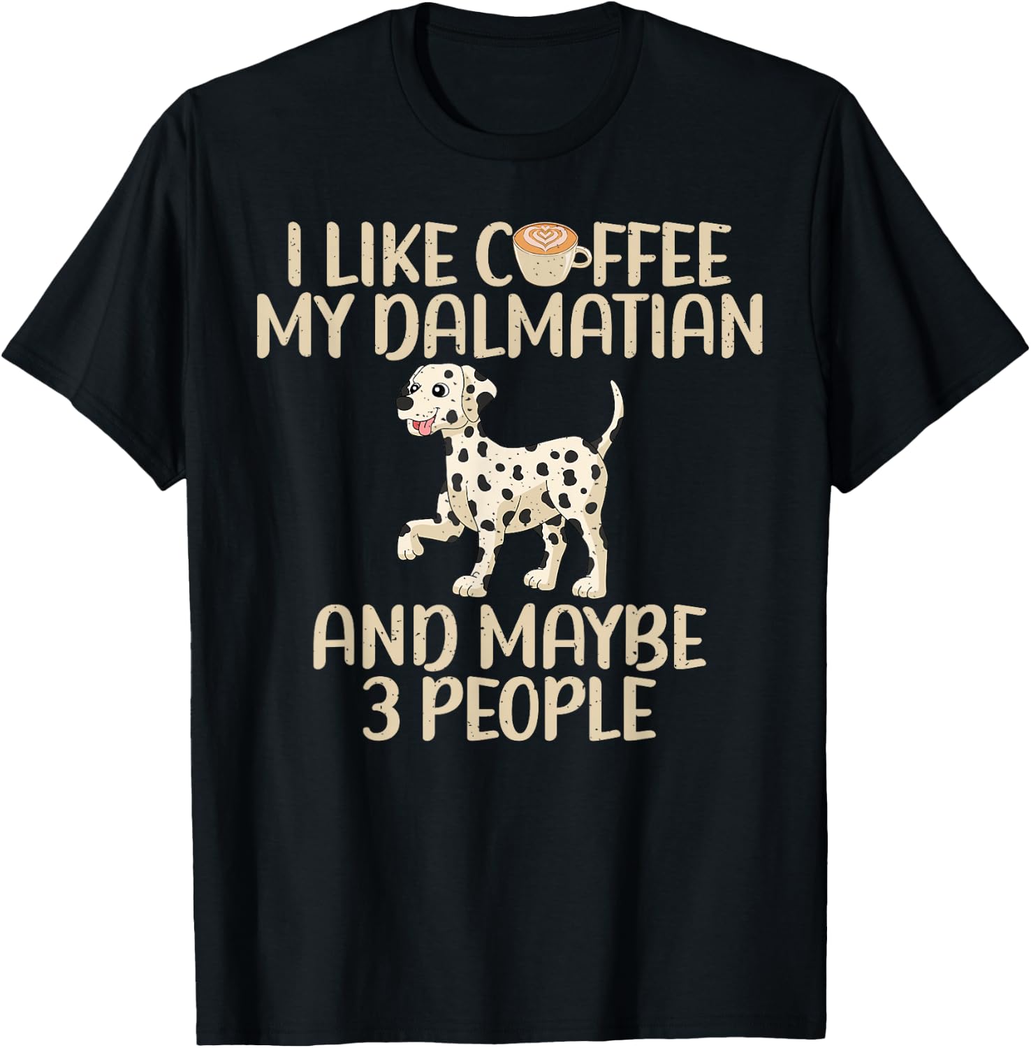 I like Coffee my Dalmatian and maybe 3 People Dalmatian T-Shirt - T-Shirt | Black