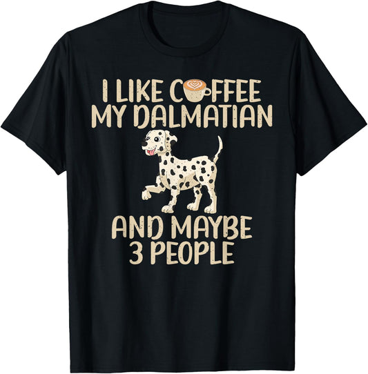 I like Coffee my Dalmatian and maybe 3 People Dalmatian T-Shirt - T-Shirt | Black