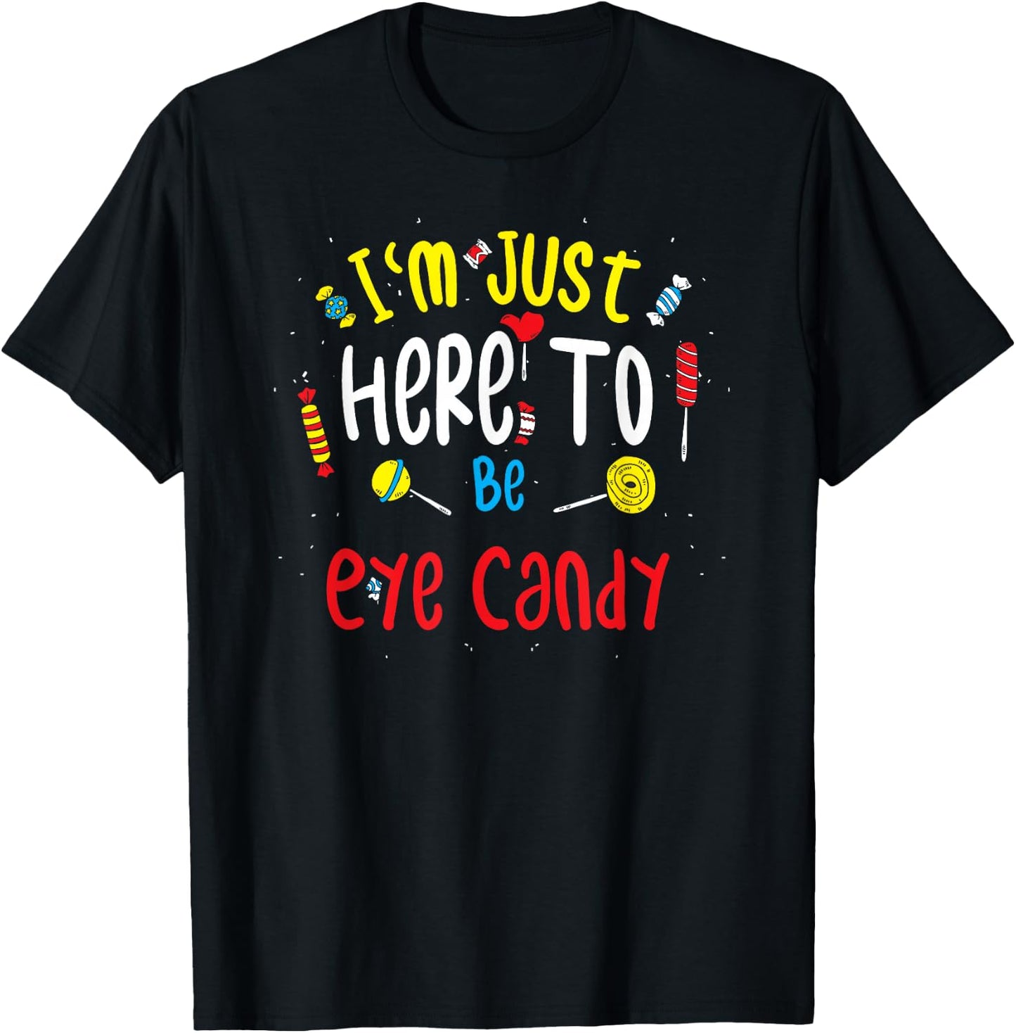 Eye-catching: I'm Just Here To Be Eye Candy T-Shirt - T-Shirt | Black