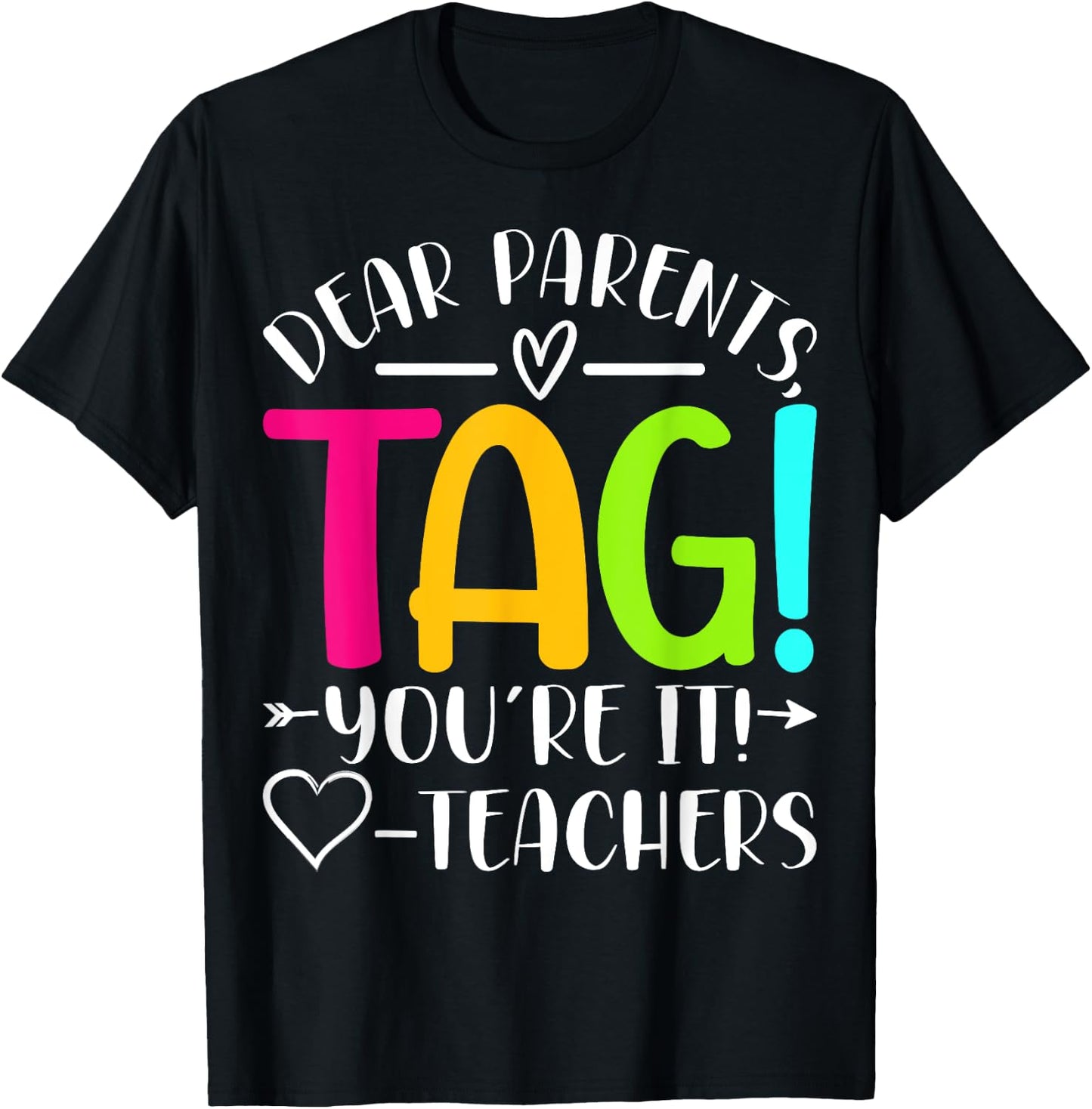 Dear Parents Tag You're It Love Teachers Last Day of School T-Shirt - T-Shirt | Black