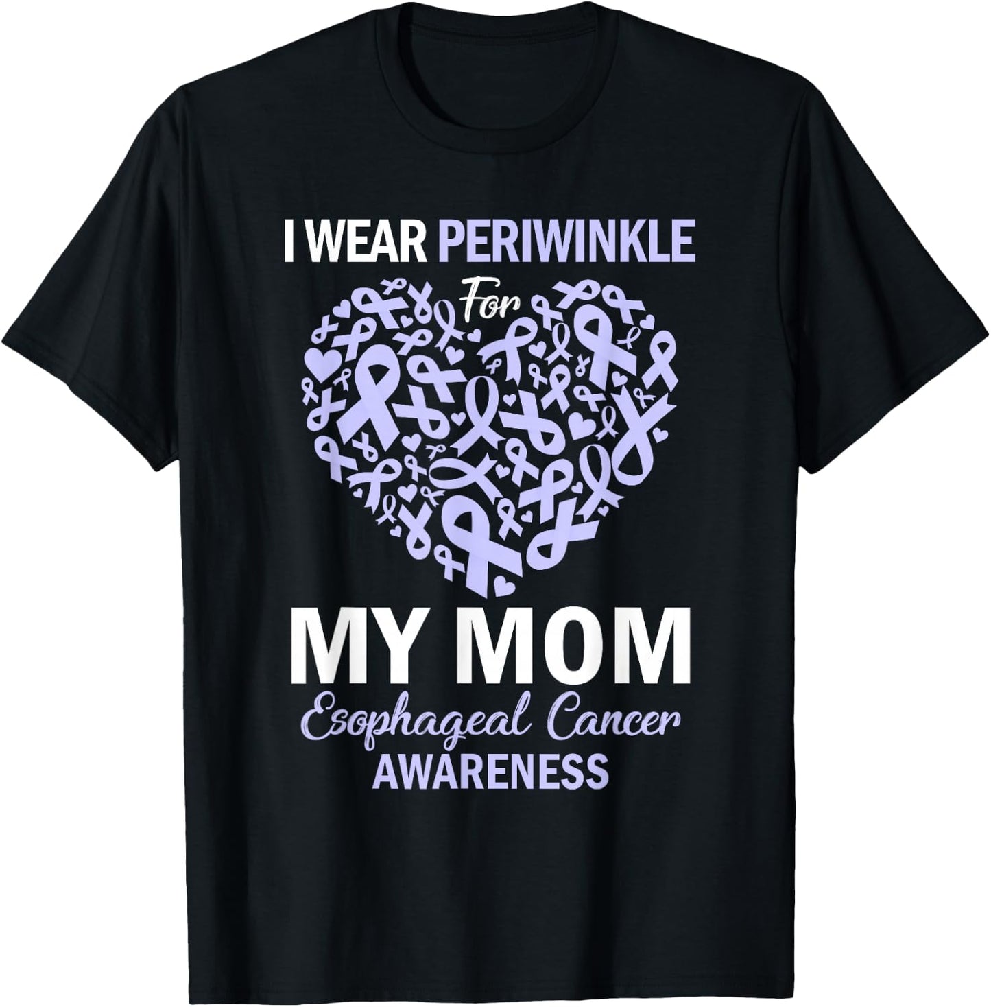 I Wear Periwinkle For My Mom Esophageal Cancer Awareness T-Shirt - T-Shirt | Black