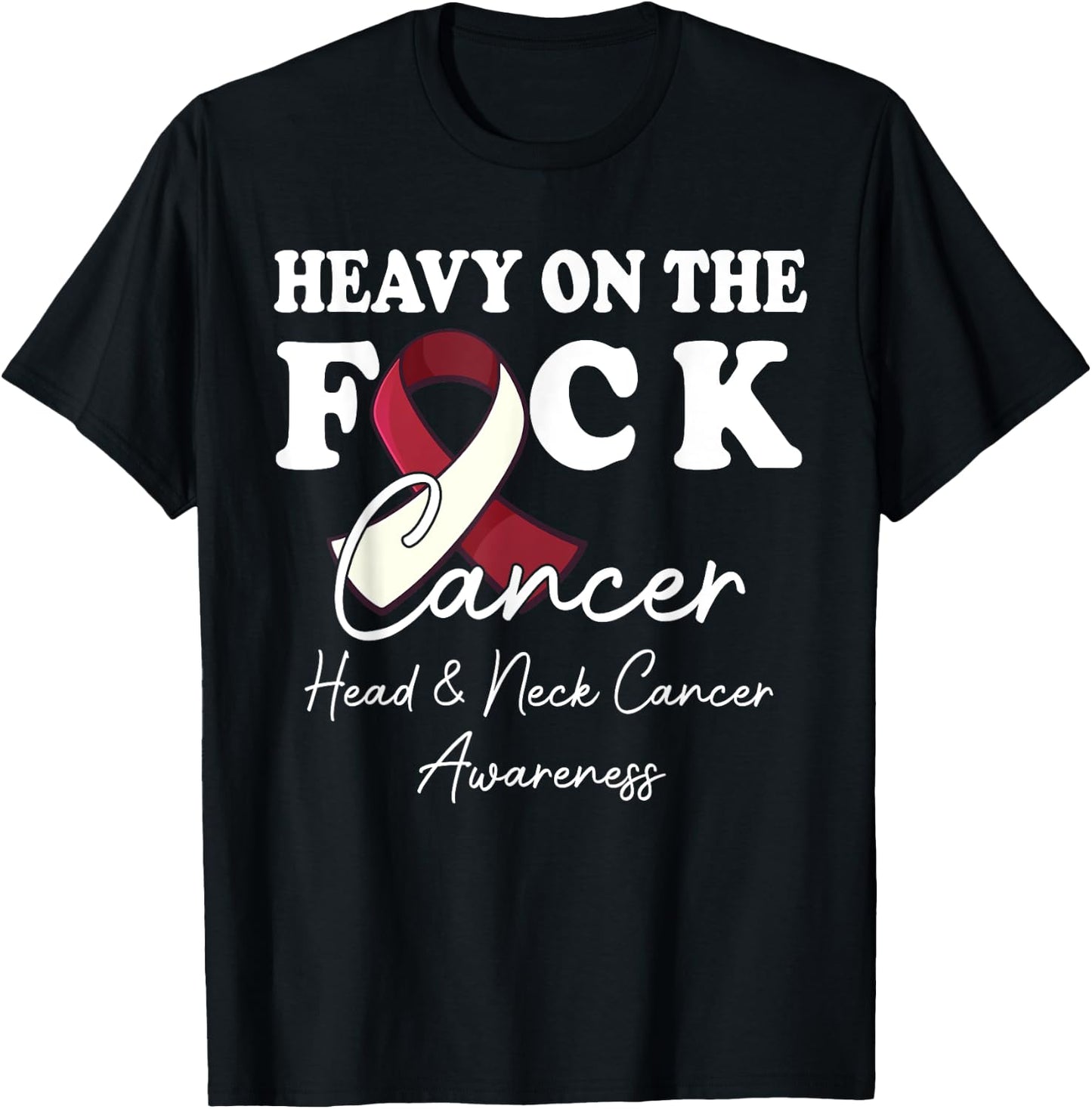 Heavy On The Fuck Cancer Survivor Head & Neck Cancer Support T-Shirt - T-Shirt | Black