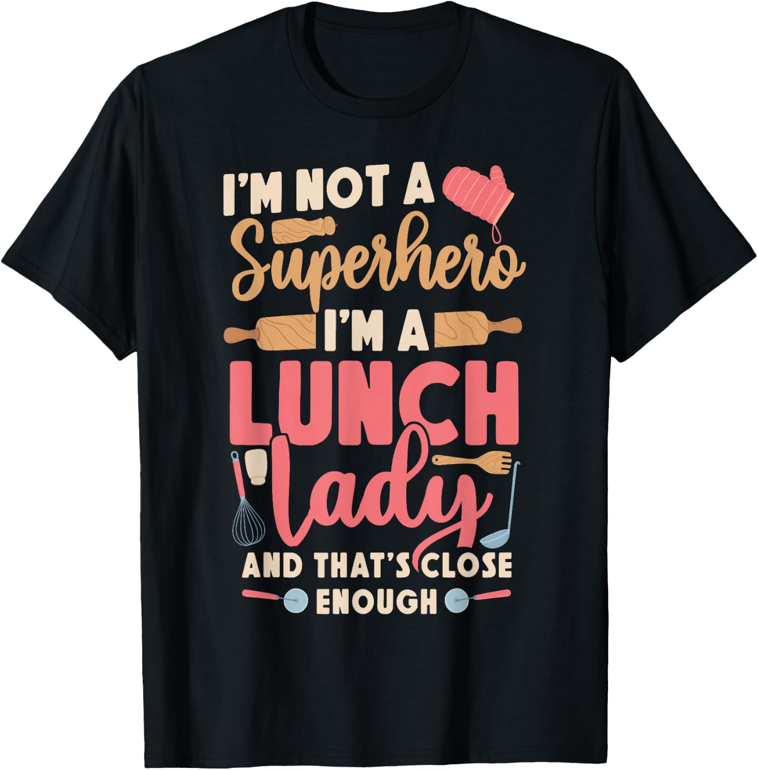 Lunch Lady I'm Not A Superhero I'm A Lunch Lady And That's T-Shirt - T-Shirt | Black