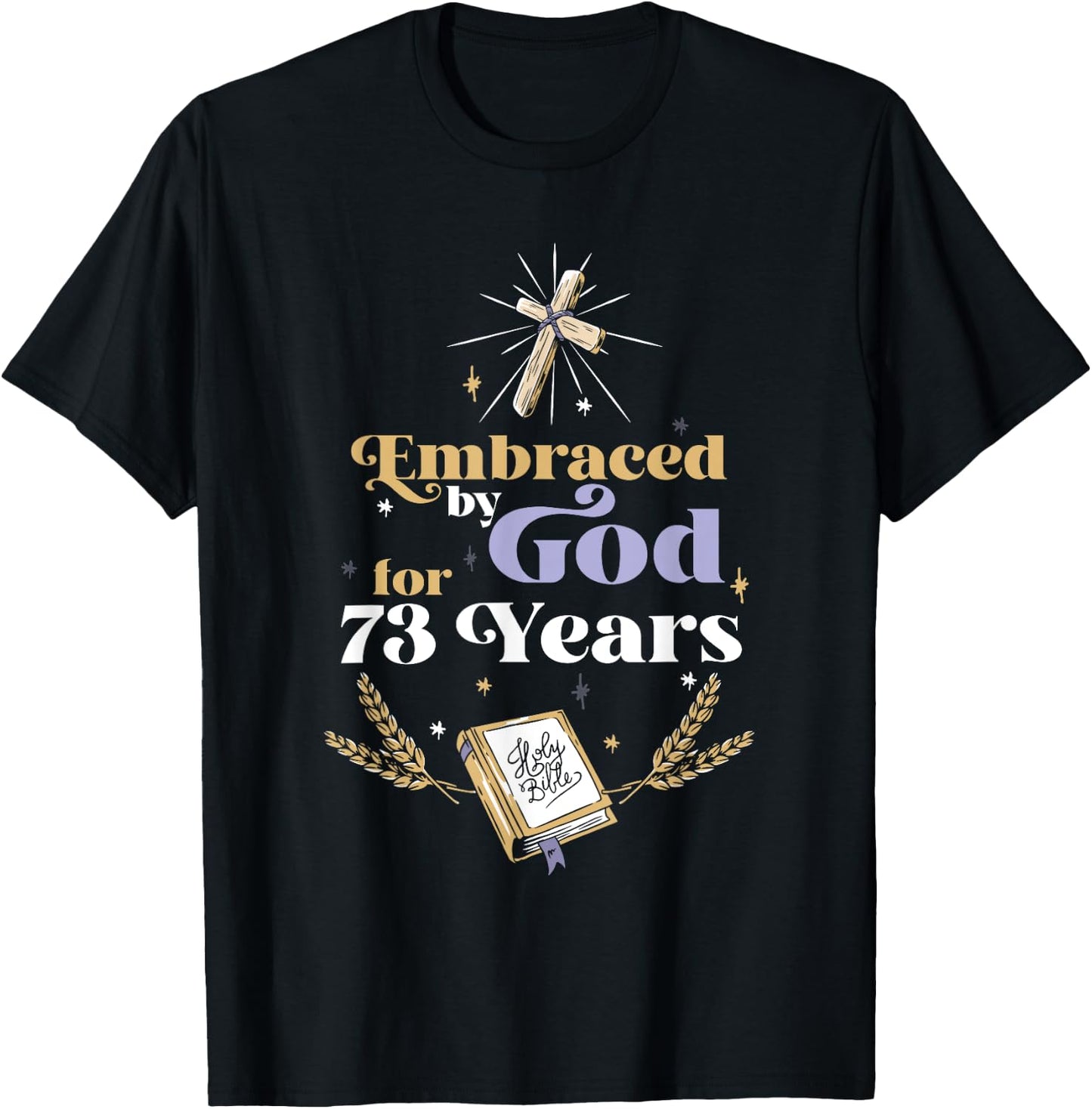 Embraced By God For 73 Years 73rd Birthday Religious Theme T-Shirt - T-Shirt | Black