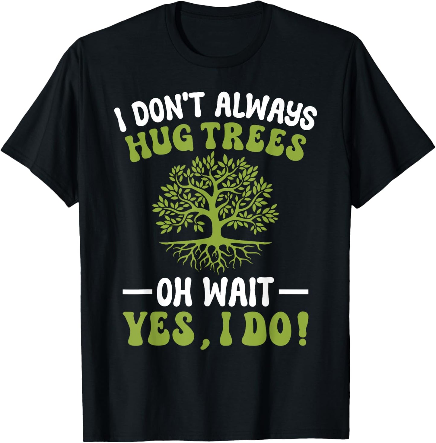 I Don't Always Hug Trees Tree Hugger Environmentalist T-Shirt - T-Shirt | Black