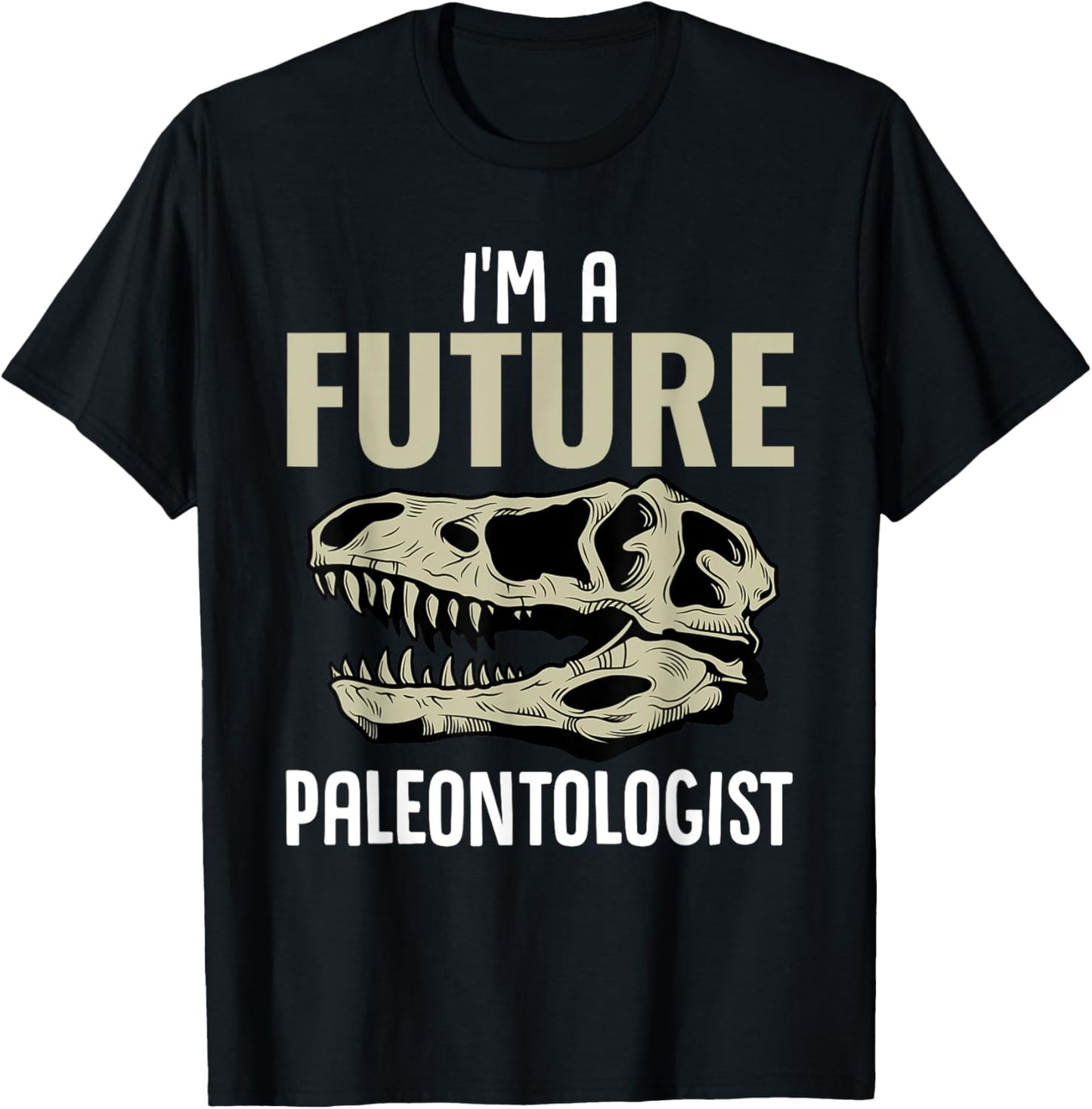 I'm A Future Paleontologist Funny Dinosaur Fossil Enthusiast T-Shirt - T-Shirt | Black