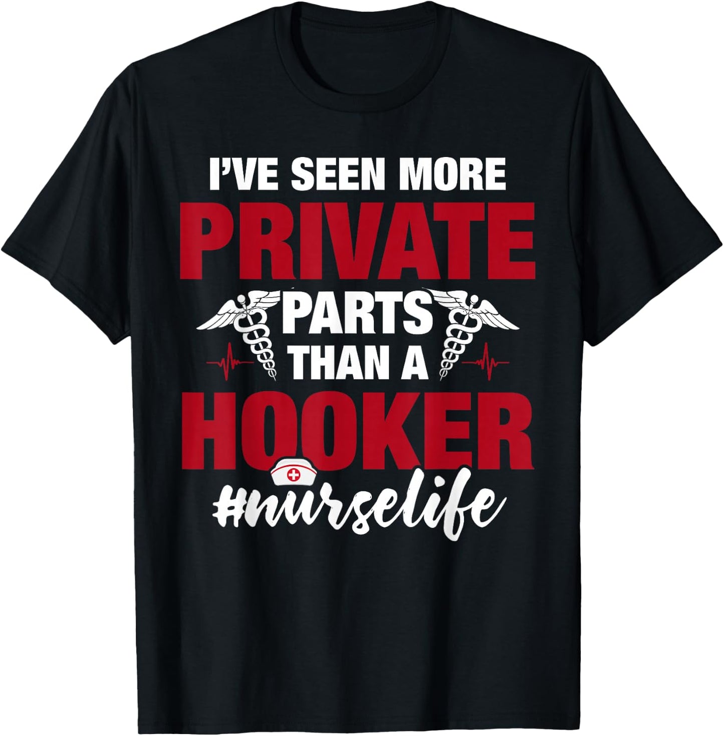 I've Seen More Private Parts Than a Hooker Funny Nurse Life T-Shirt - T-Shirt | Black
