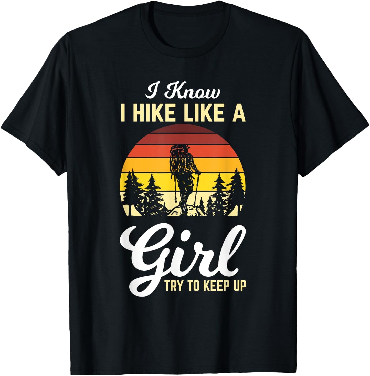 I Know I Hike Like A Girl Try To Keep Up Hiker Girl Gifts T-Shirt - T-Shirt | Black