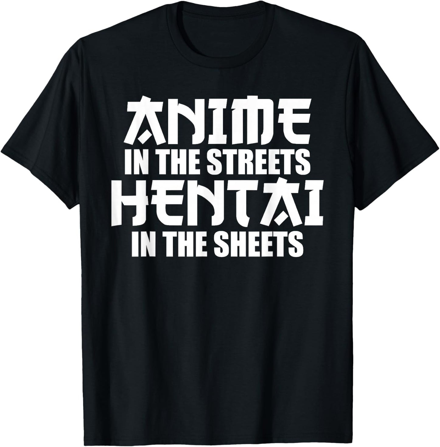 Anime in the Streets Hentai in the Sheets T-Shirt - T-Shirt | Black