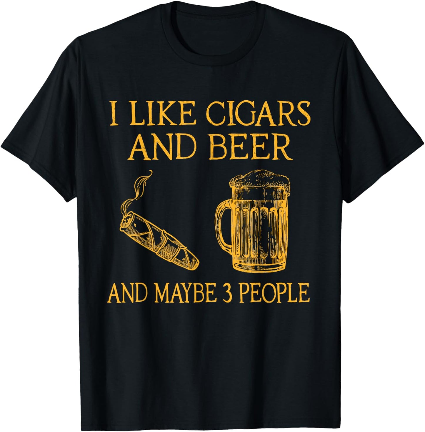 I Like Cigars And beer And Maybe 3 People T-Shirt - T-Shirt | Black
